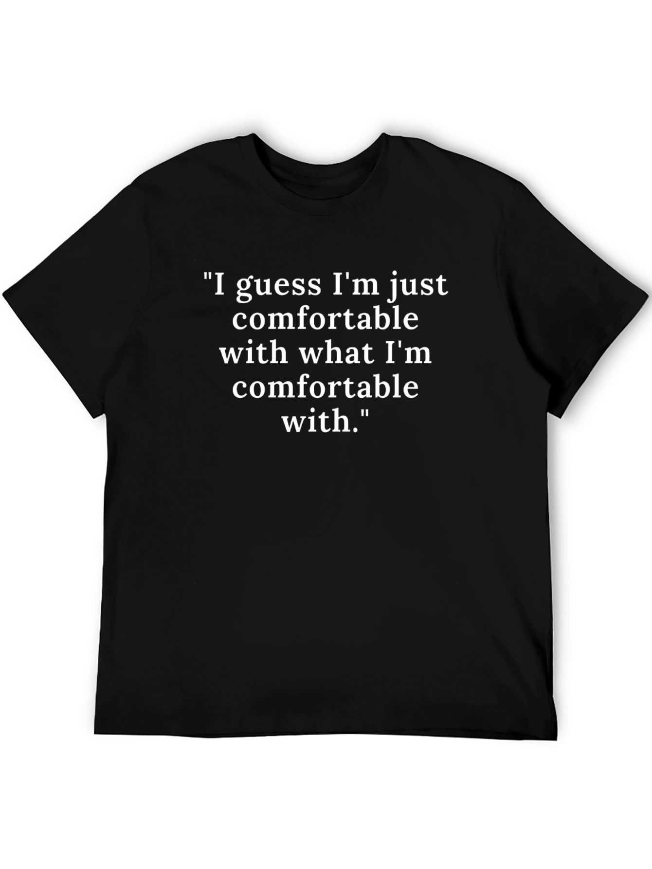 Comfortable With What Im Comfortable With T-Shirt
