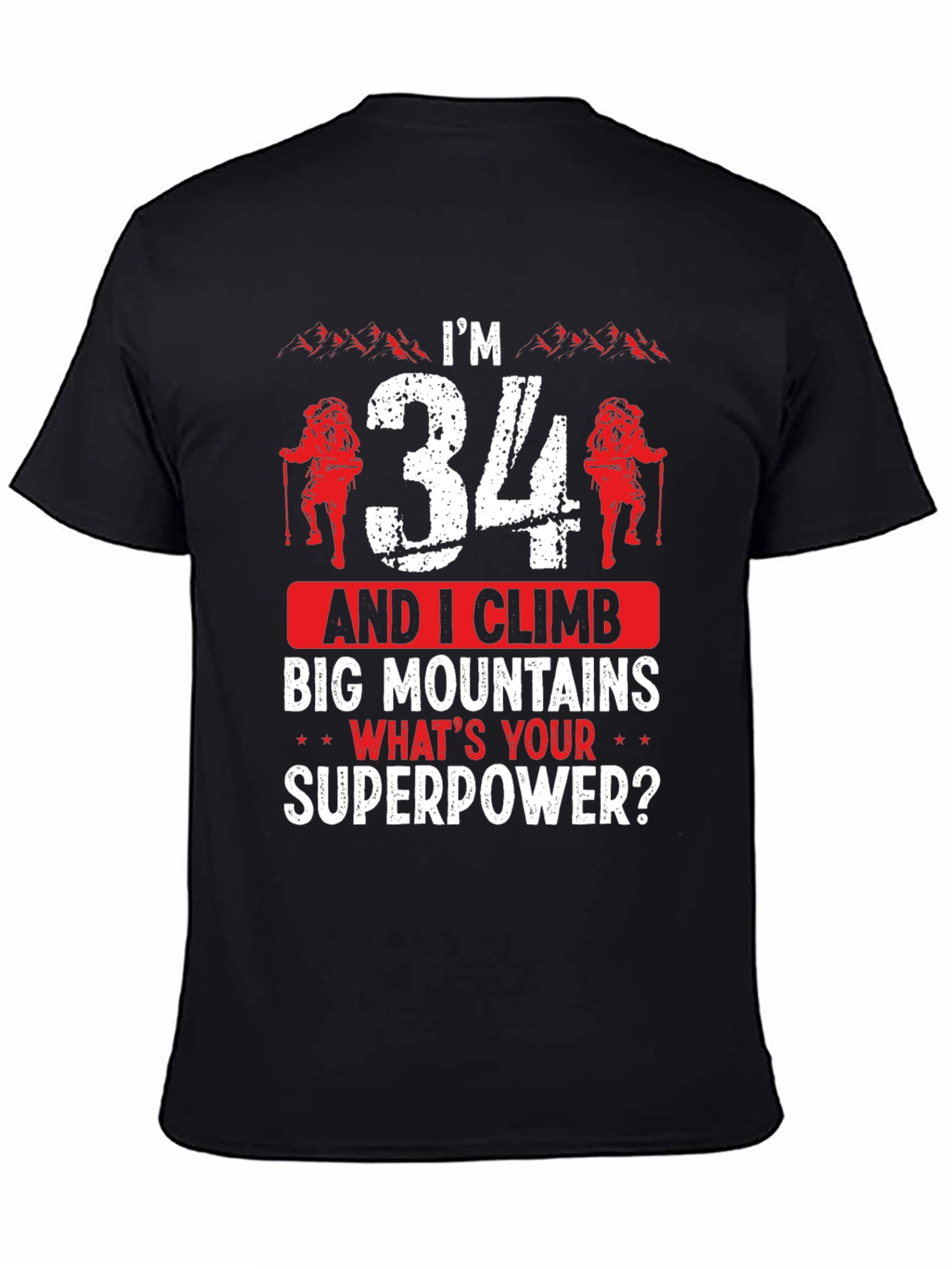 Im 34 & I Climb Big Mountains T-Shirt