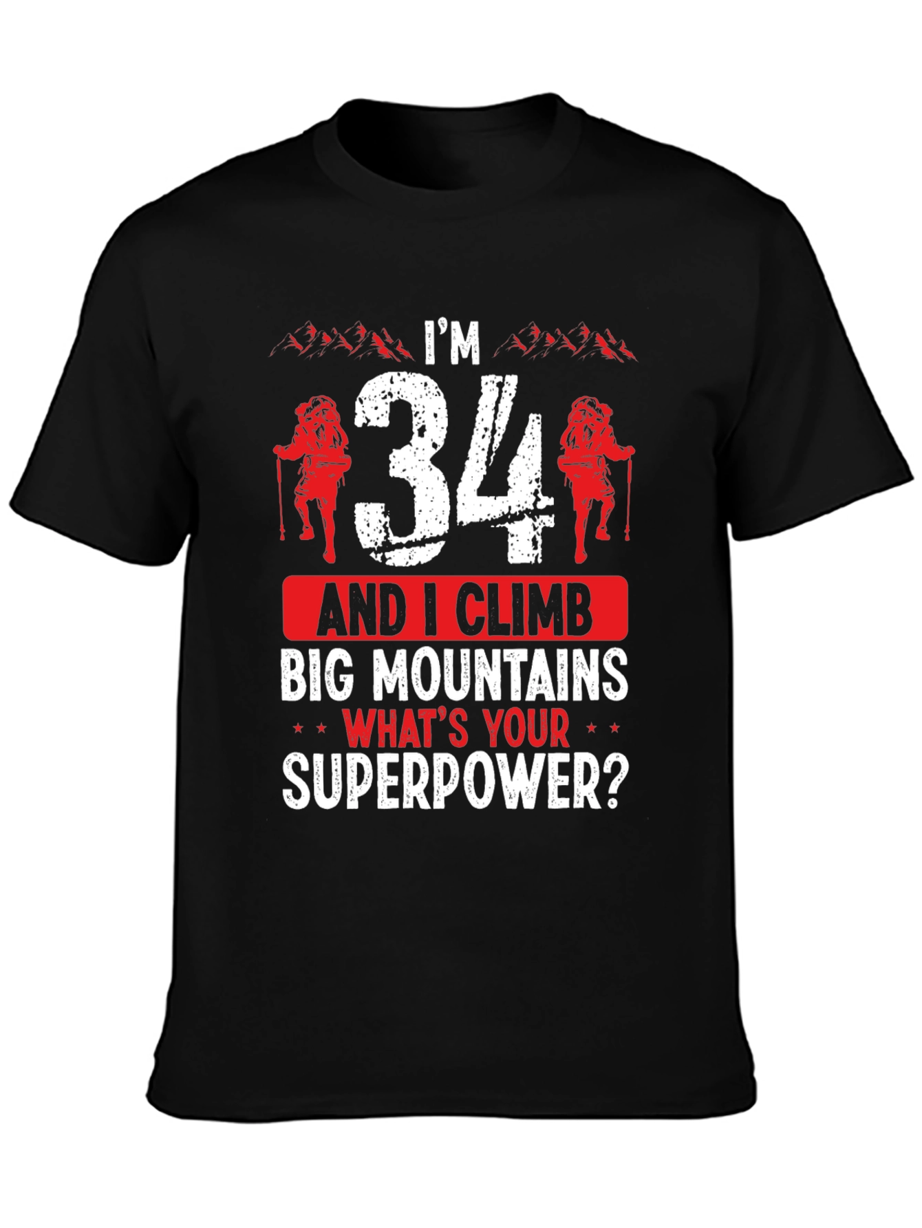 Im 34 & I Climb Big Mountains T-Shirt