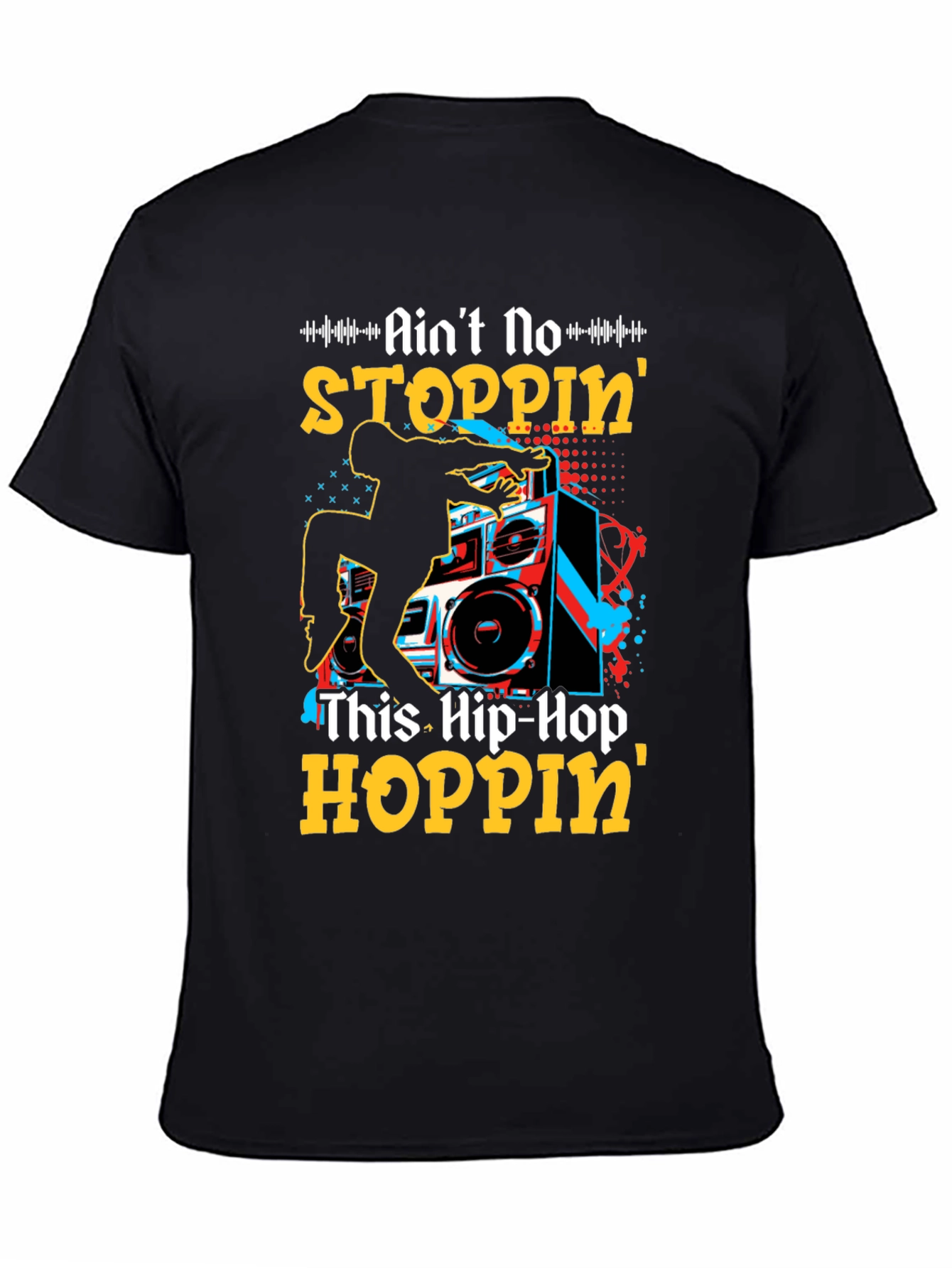 Aint No Stoppin This Hip-Hop Hoppin Graphic Tee