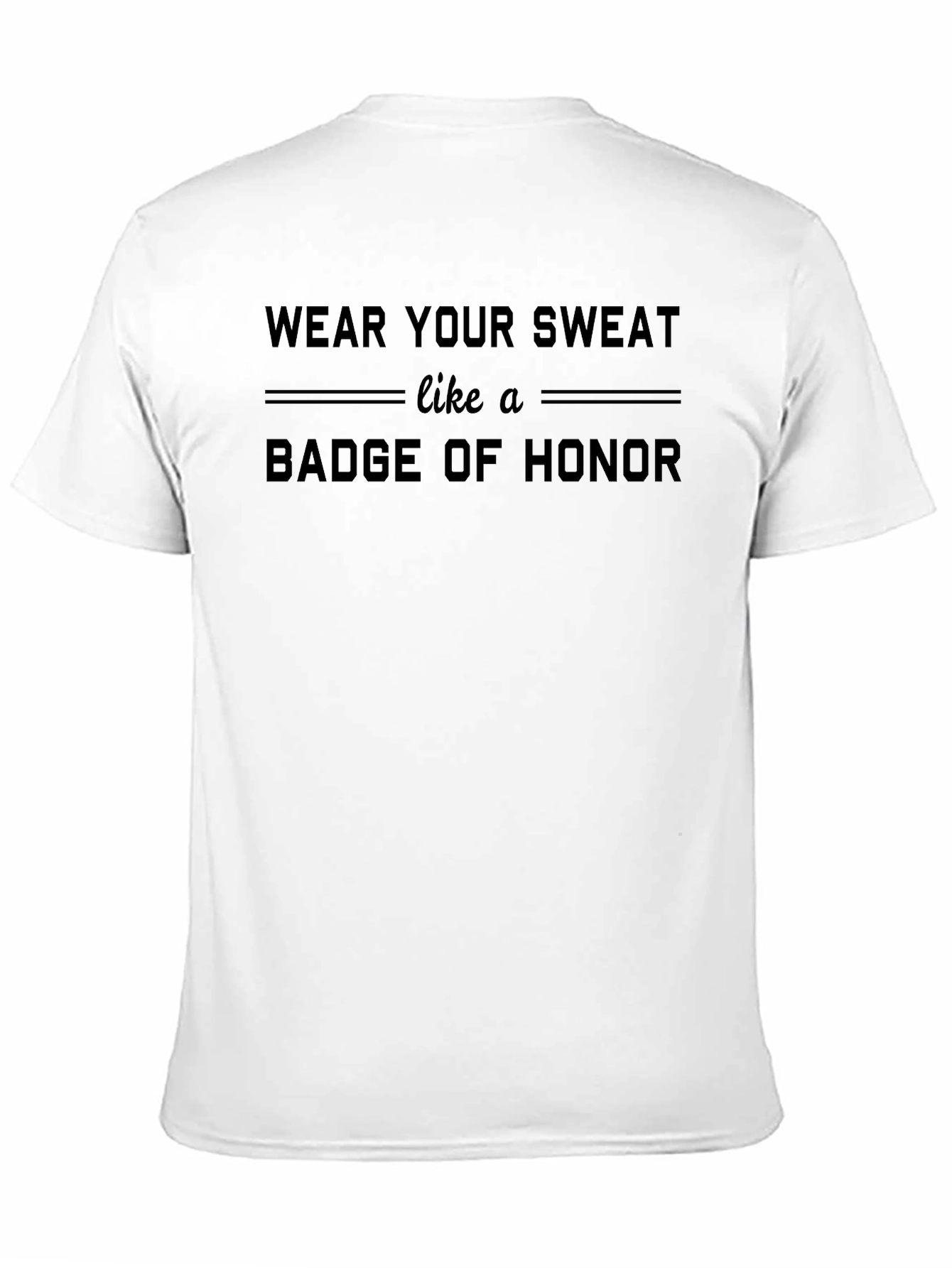 Wear Your Sweat Badge of Honor T-Shirt
