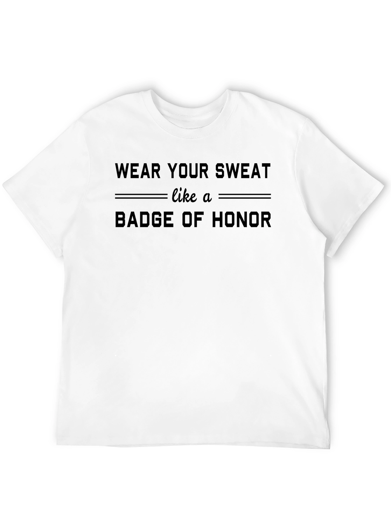 Wear Your Sweat Badge of Honor T-Shirt
