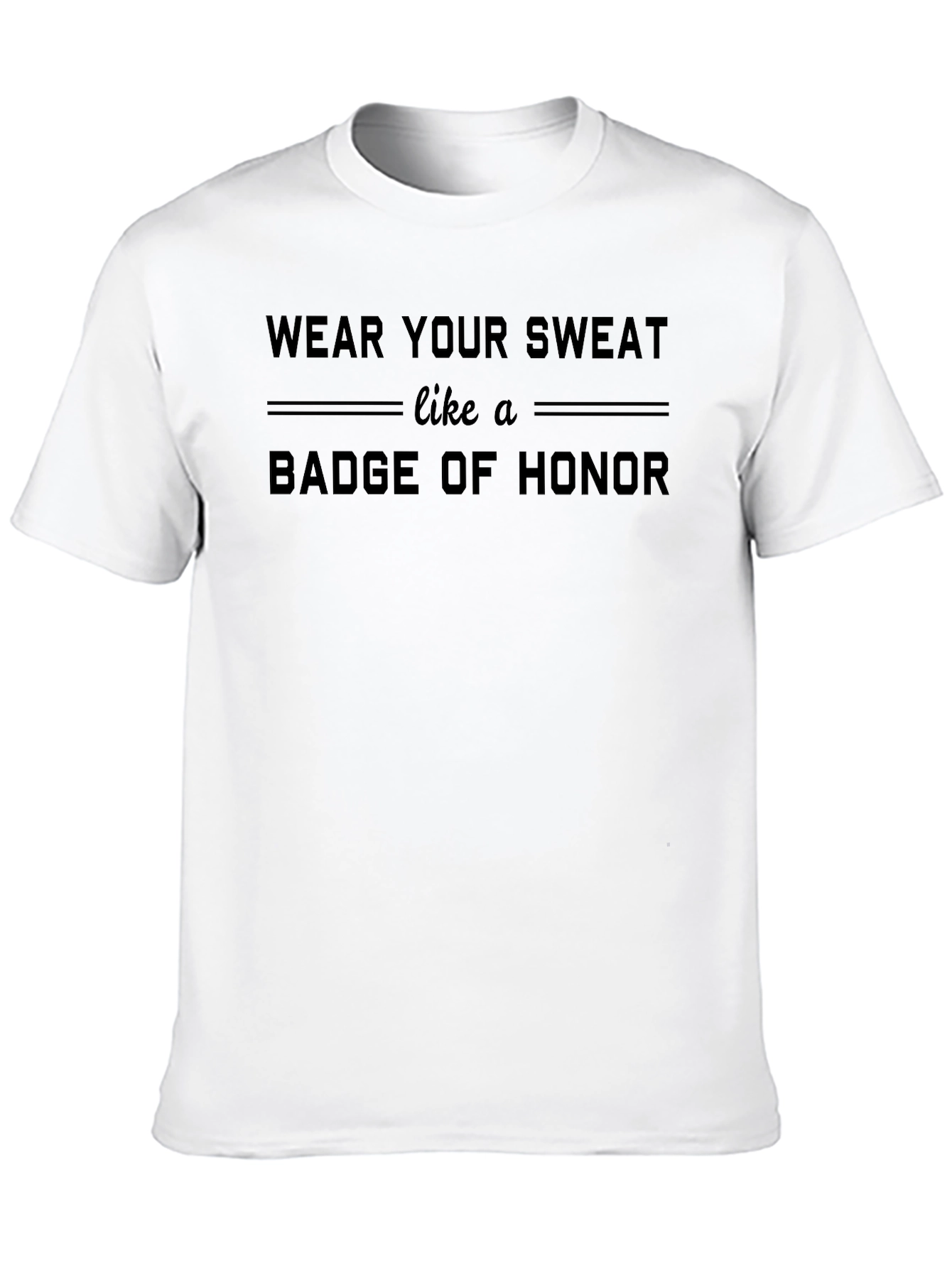 Wear Your Sweat Badge of Honor T-Shirt