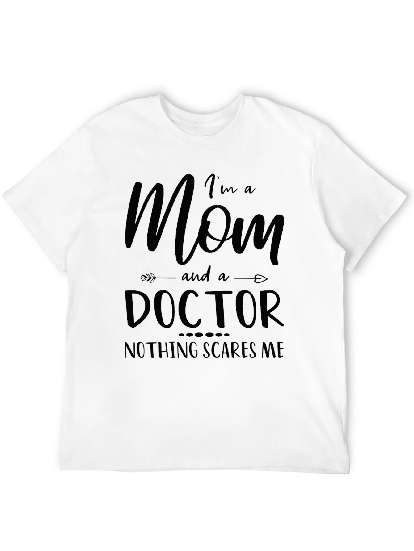 Mom Doctor Graphic Tee: Nothing Scares Me