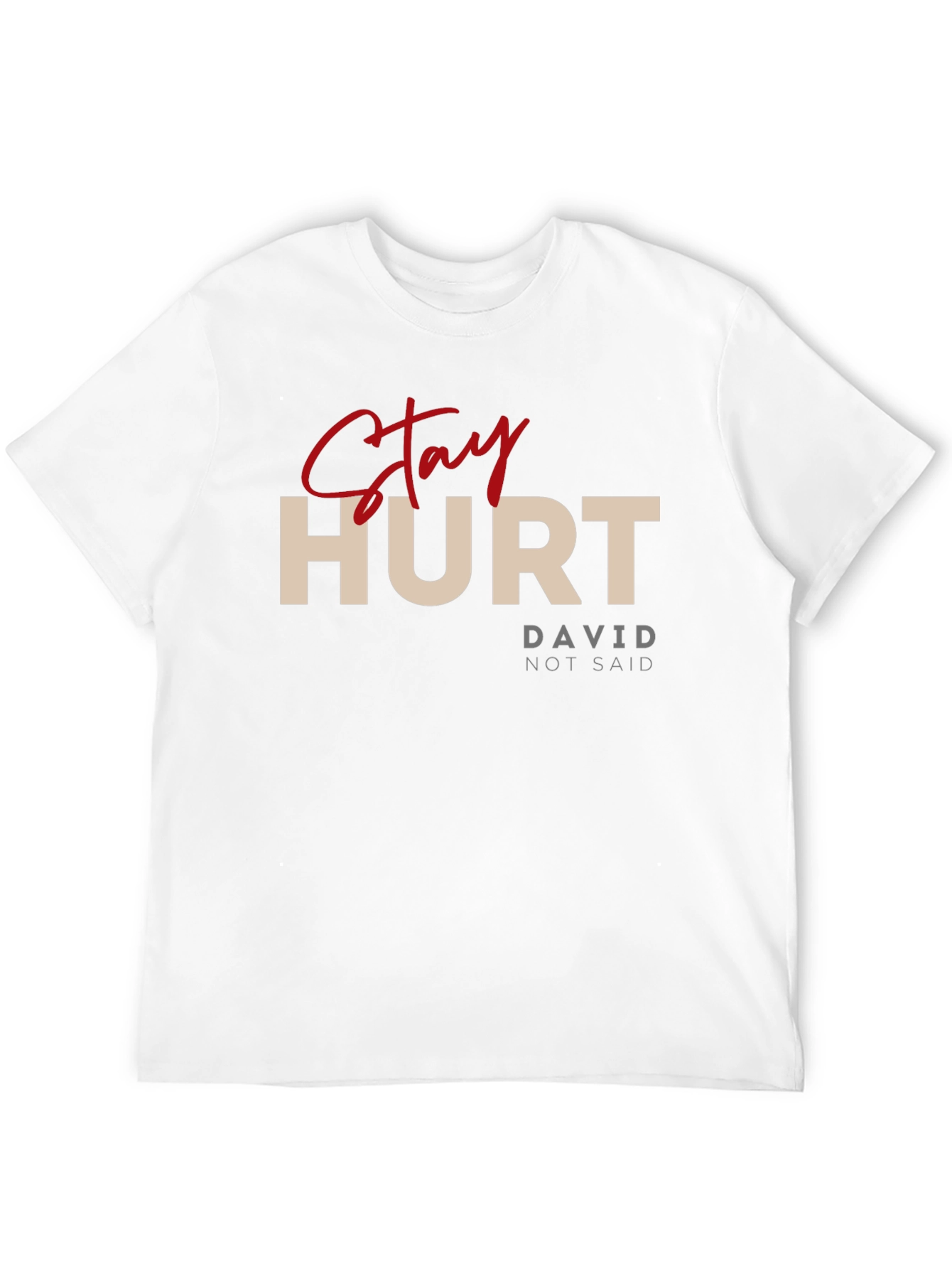 Stay Hurt T-Shirt - David Not Said
