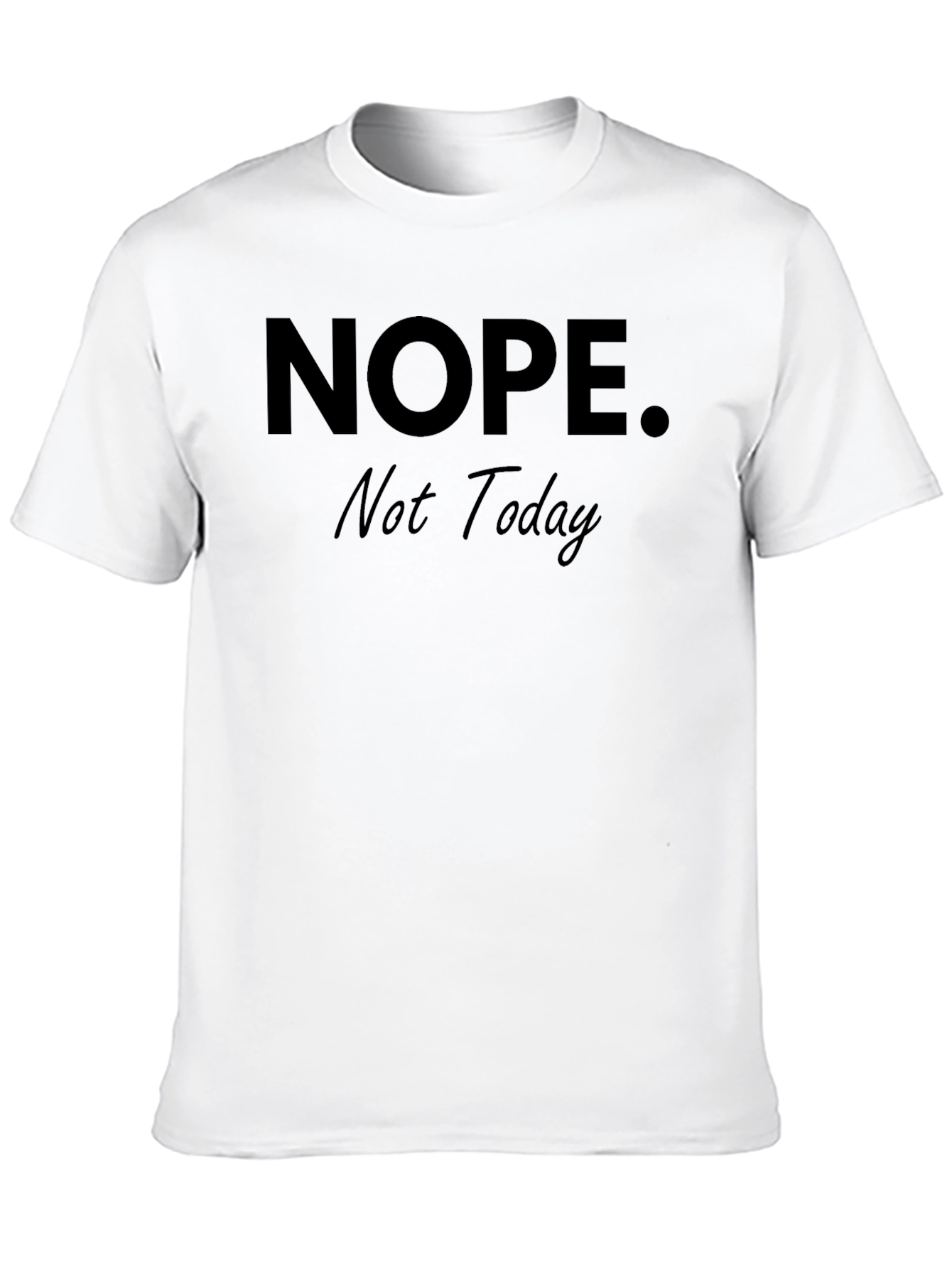 Nope. Not Today T-Shirt - Funny Slogan Tee