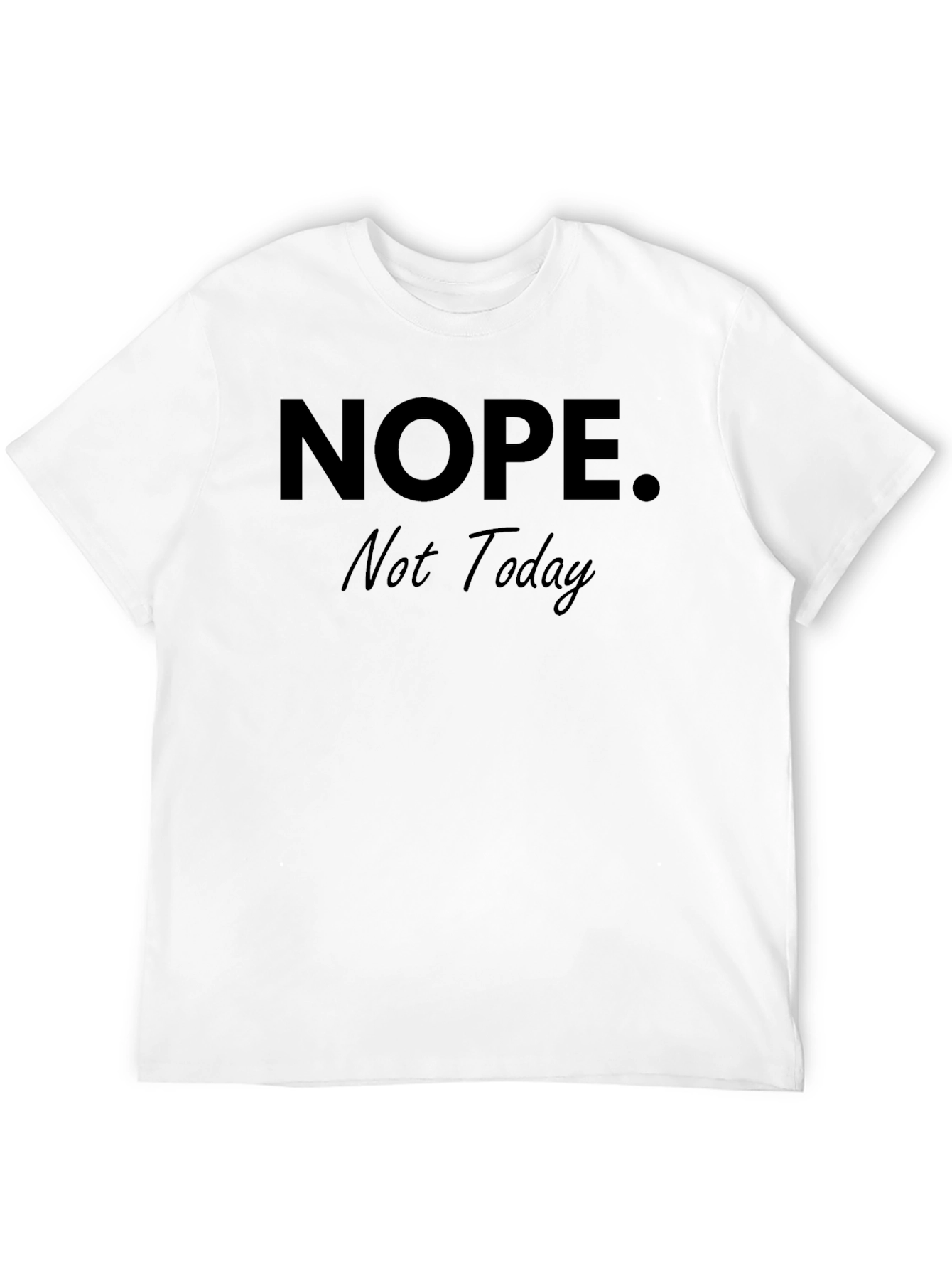 Nope. Not Today T-Shirt - Funny Slogan Tee