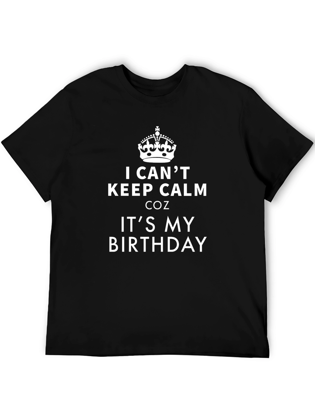Birthday T-Shirt - I Cant Keep Calm