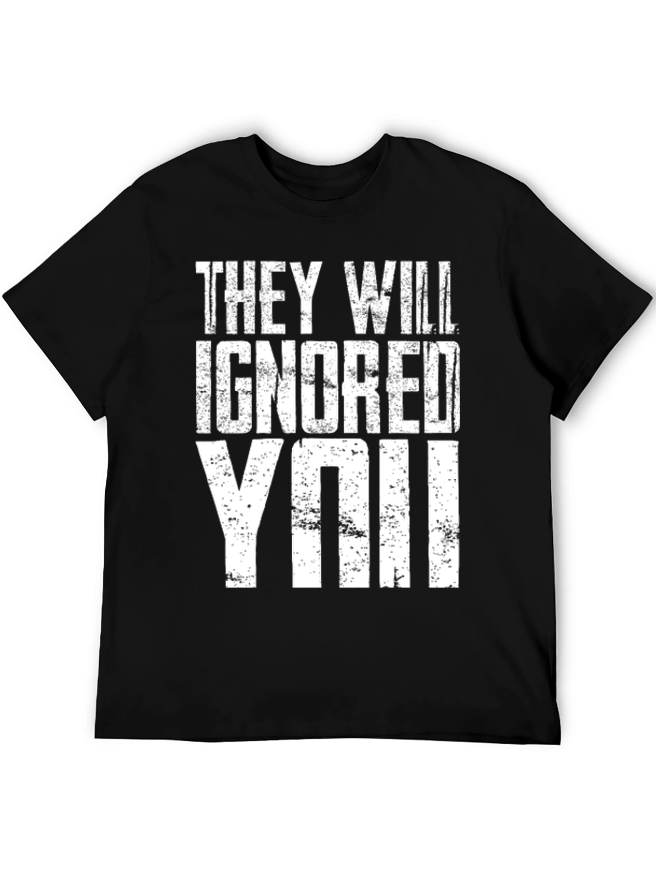 They Will Ignore You T-Shirt