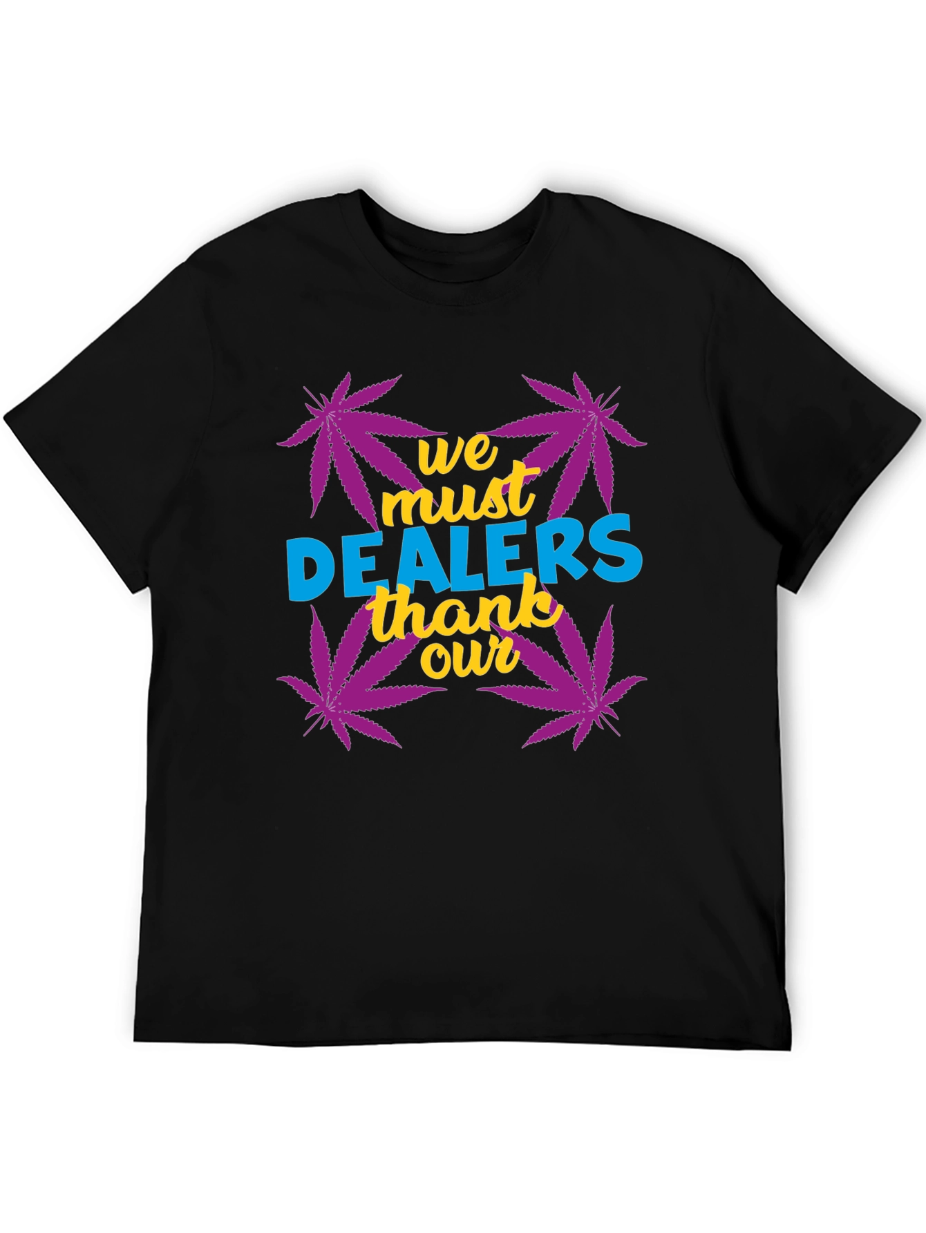 We Must Thank Our Dealers Graphic Tee