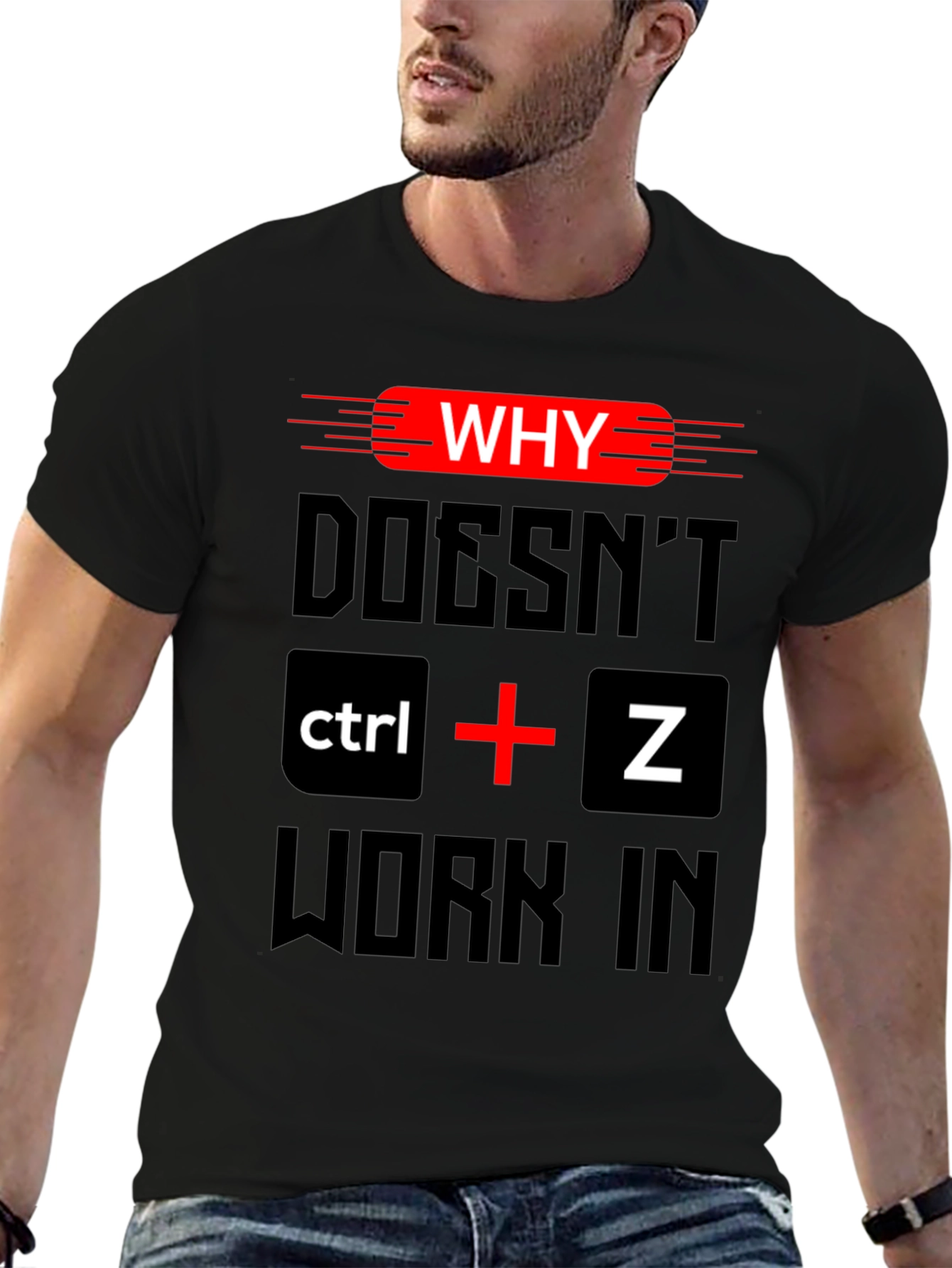 Why Doesnt Ctrl + Z Work T-Shirt