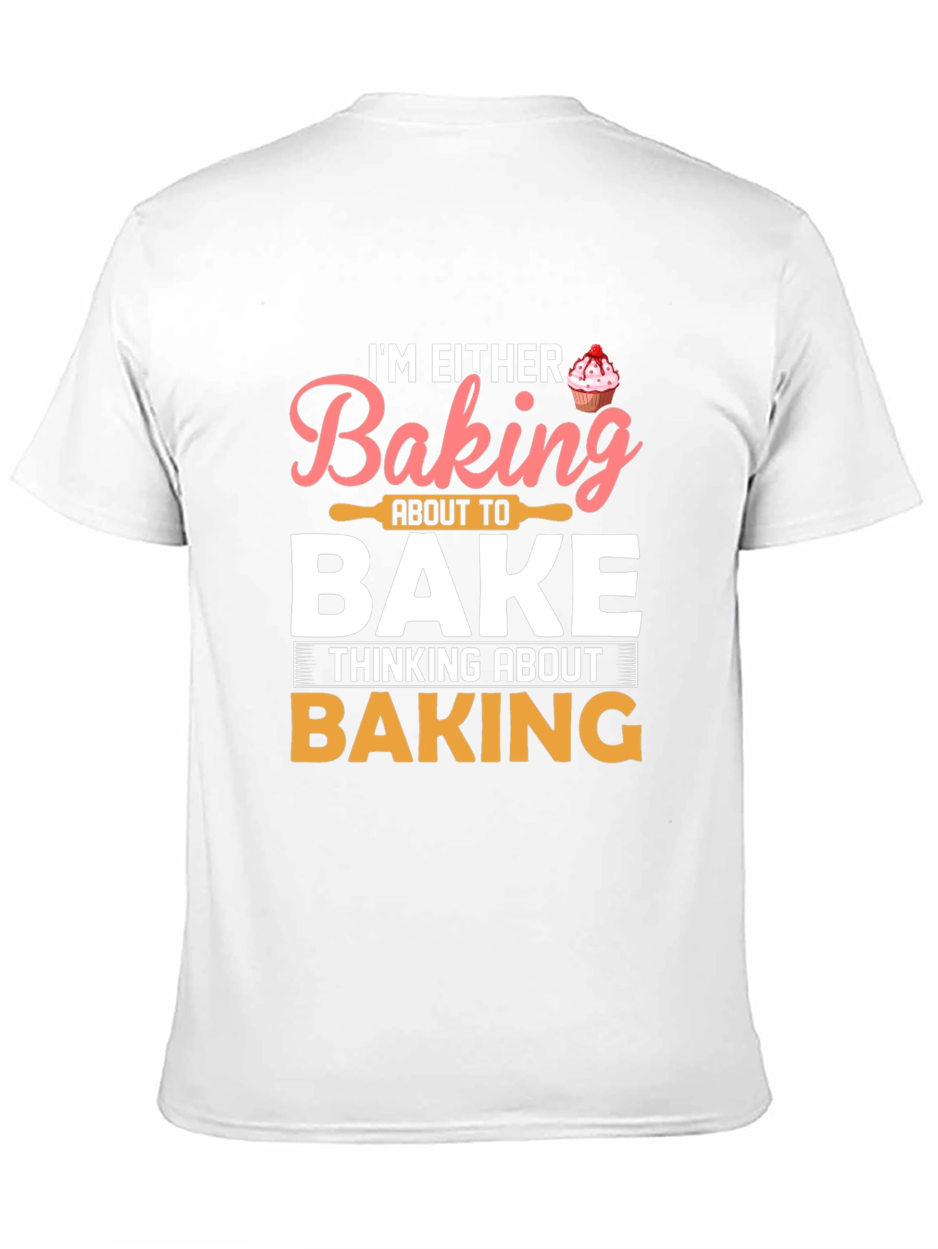 Baking T-Shirt - Im Either Baking Tee