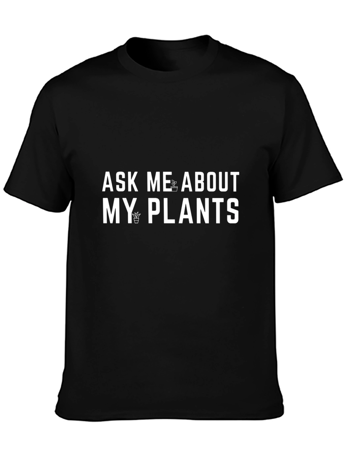 Ask Me About My Plants Graphic T-Shirt