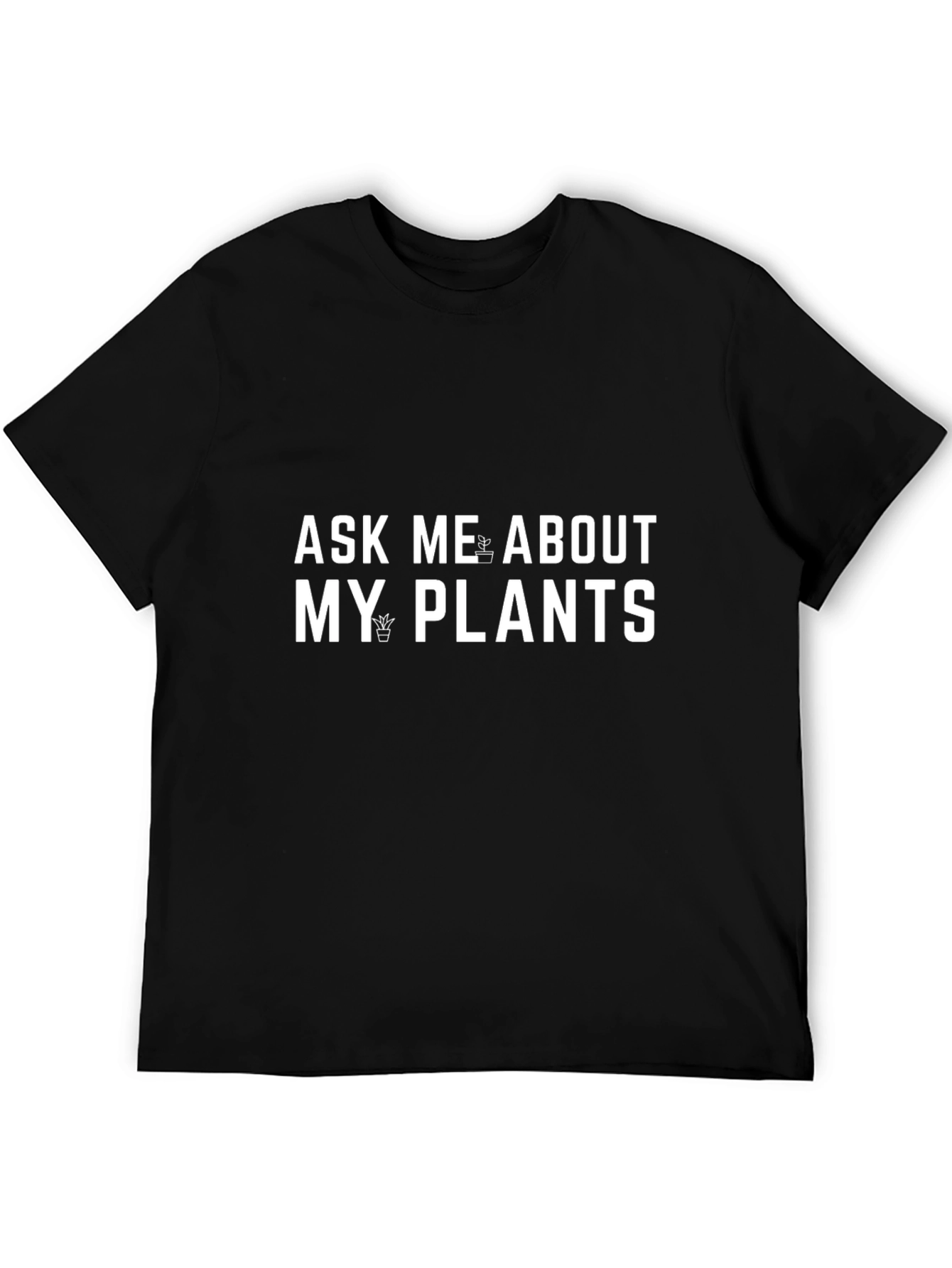 Ask Me About My Plants Graphic T-Shirt