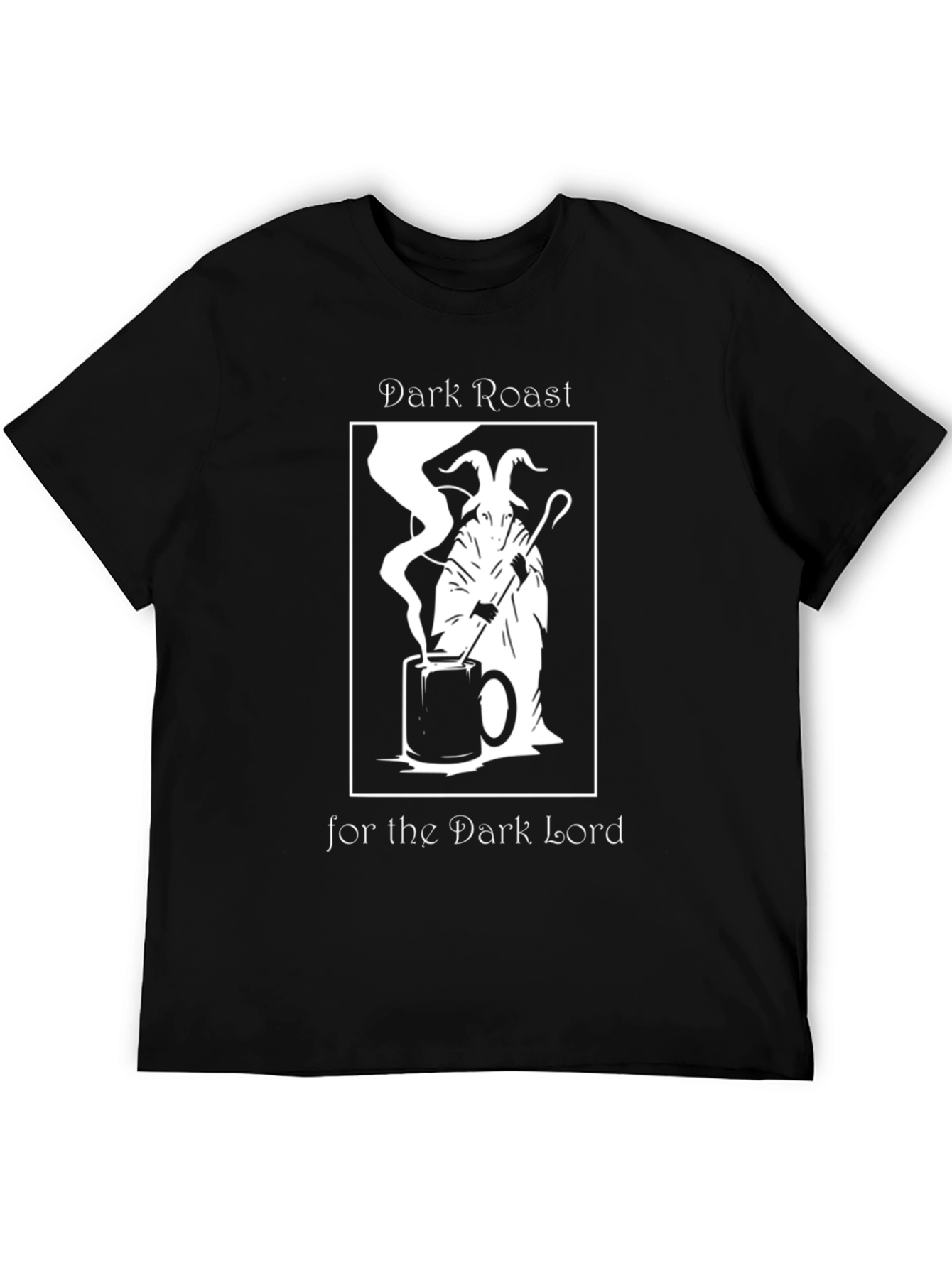 Dark Roast for the Dark Lord T-Shirt