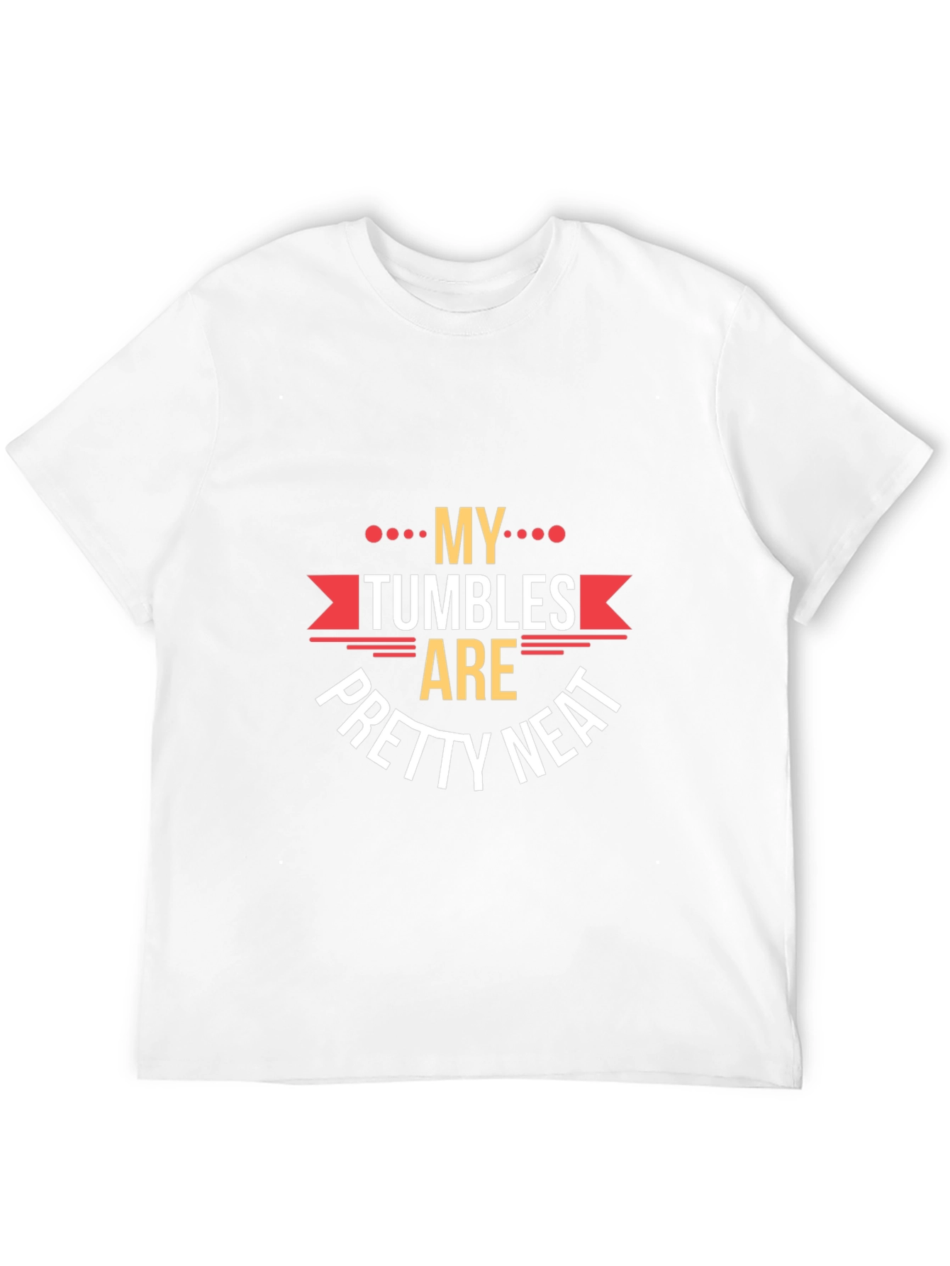 My Tumbles Are Pretty Neat Graphic Tee