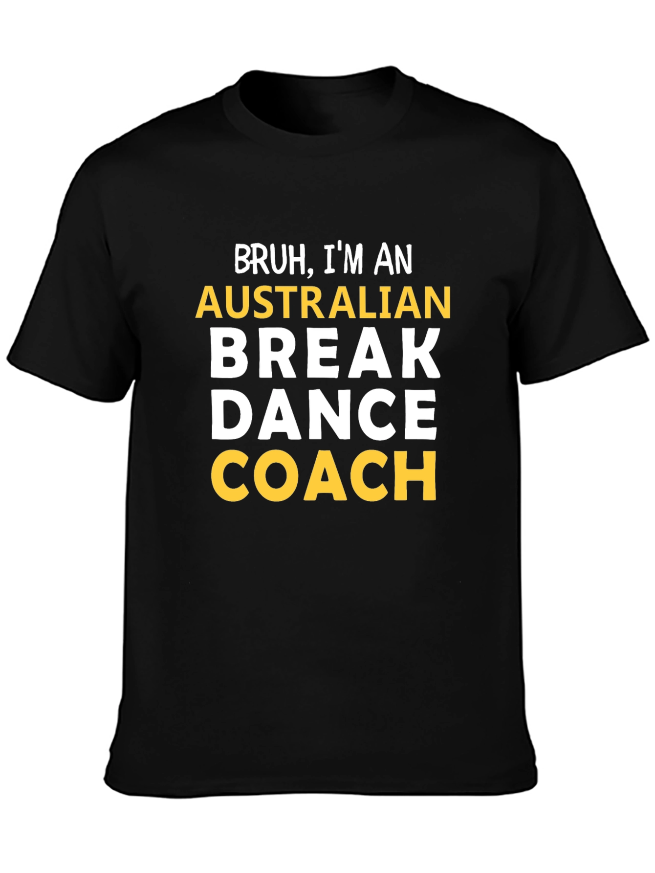 Bruh Im an Australian Break Dance Coach T-Shirt