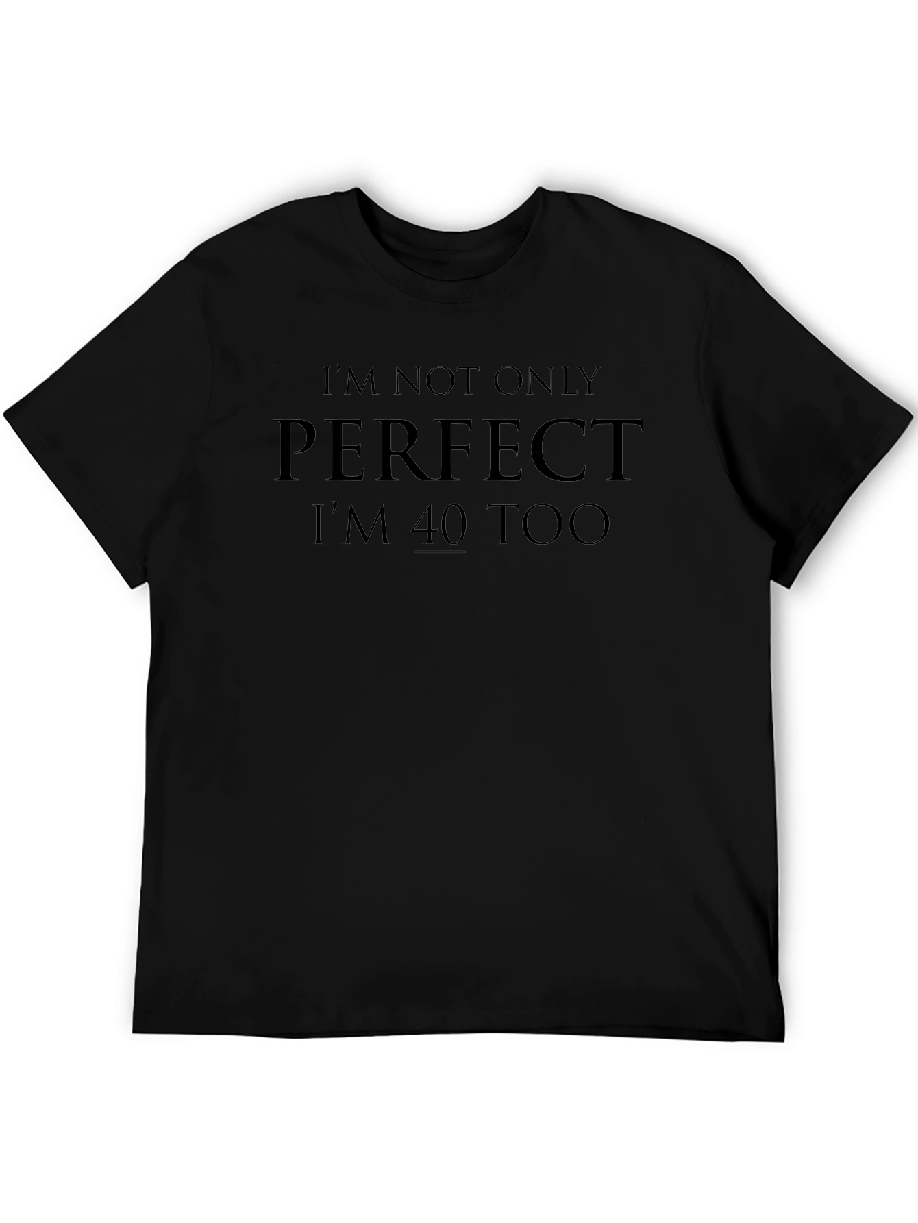 Funny 40th Birthday T-Shirt - Perfect & 40