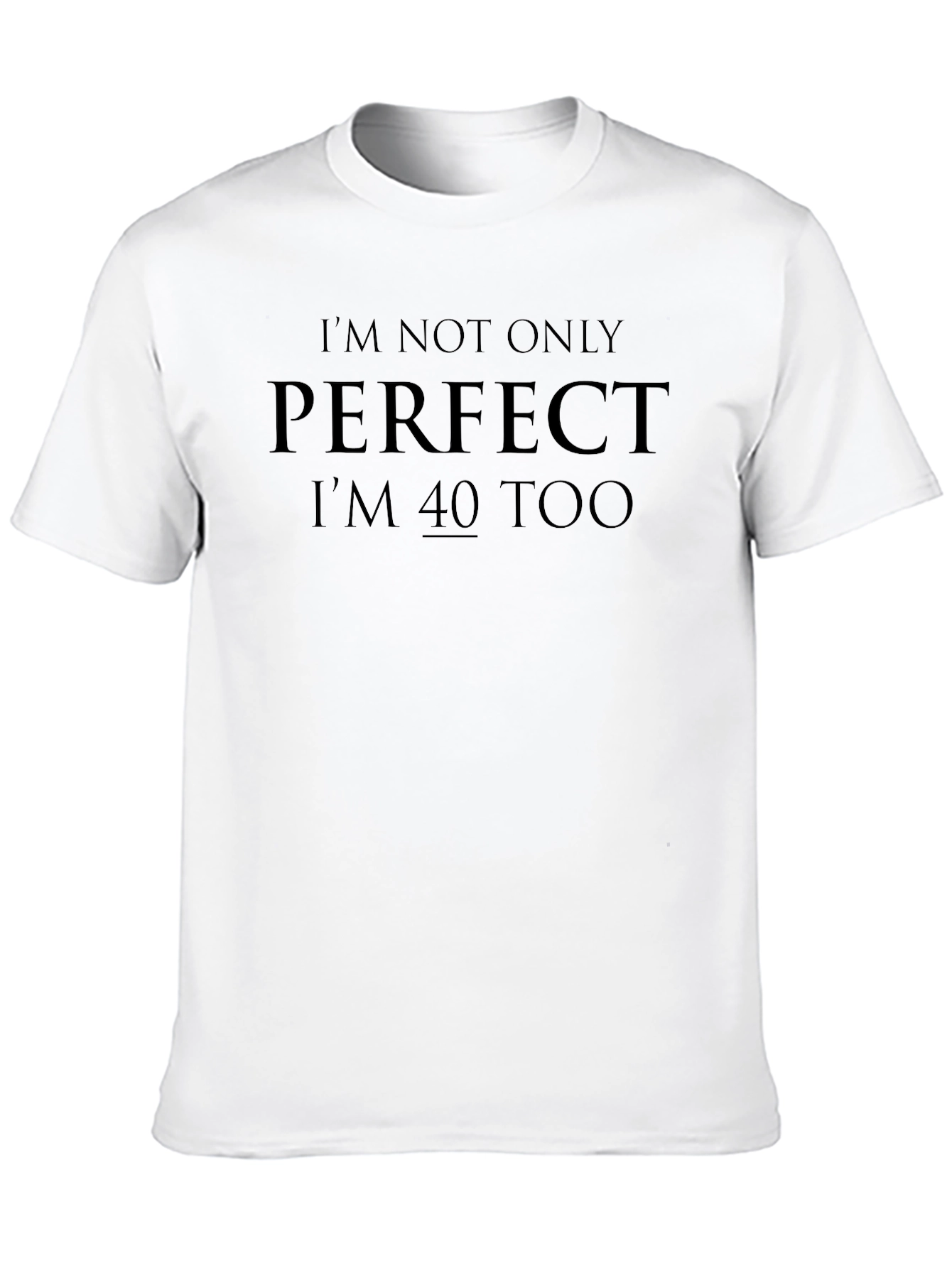 Funny 40th Birthday T-Shirt - Perfect & 40