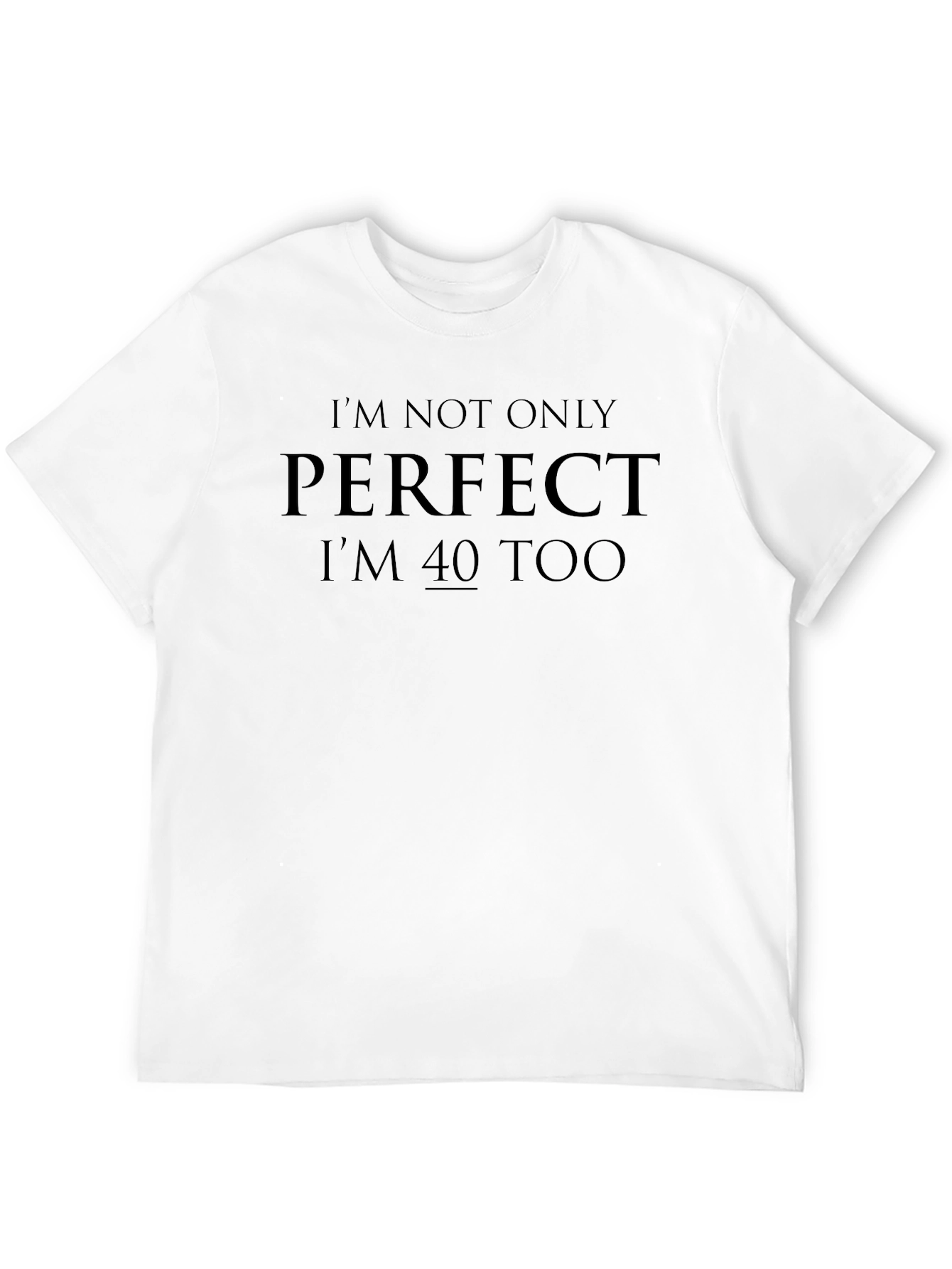 Funny 40th Birthday T-Shirt - Perfect & 40