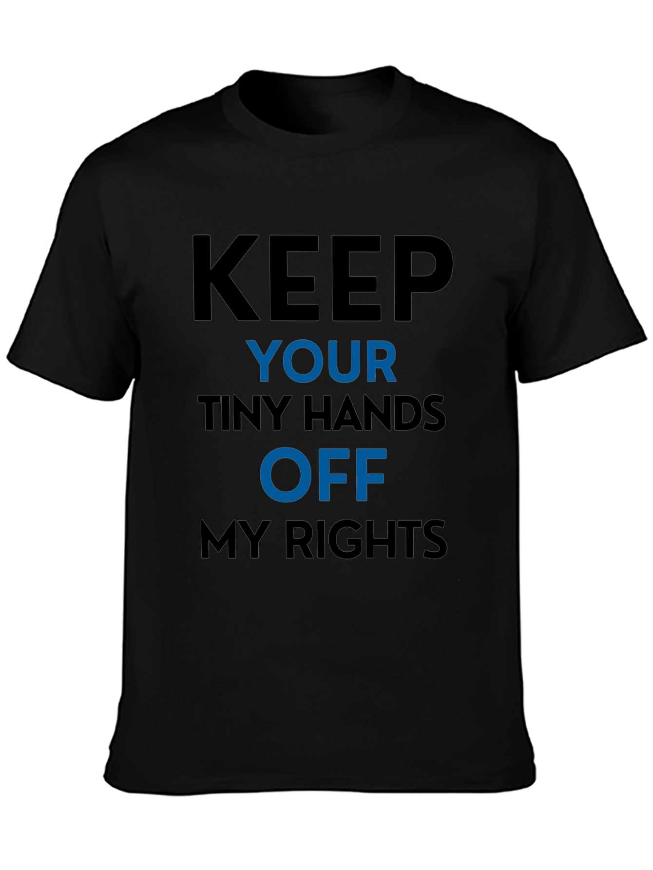 Keep Your Tiny Hands Off My Rights T-Shirt