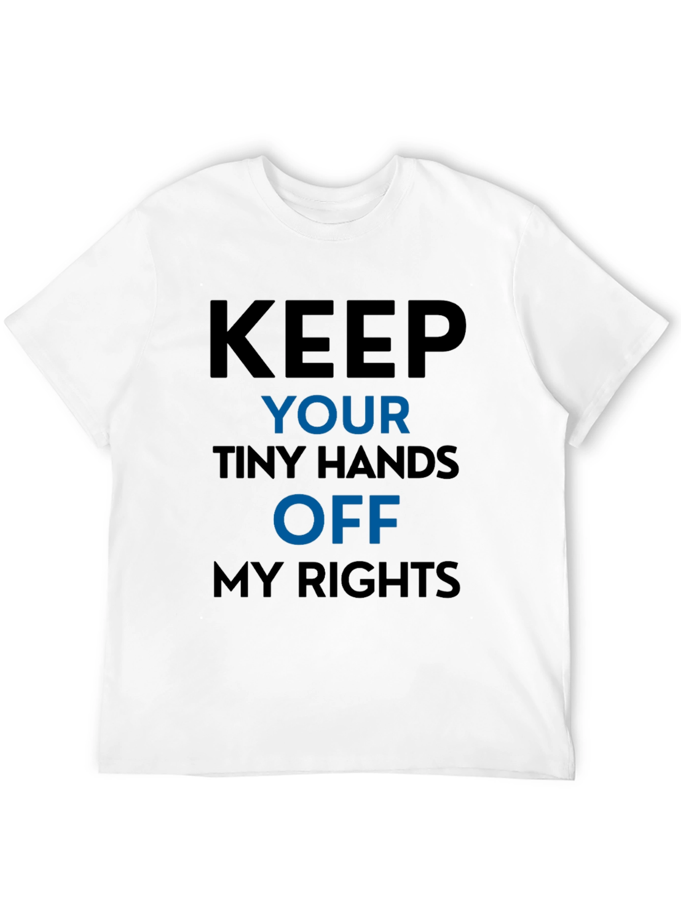 Keep Your Tiny Hands Off My Rights T-Shirt