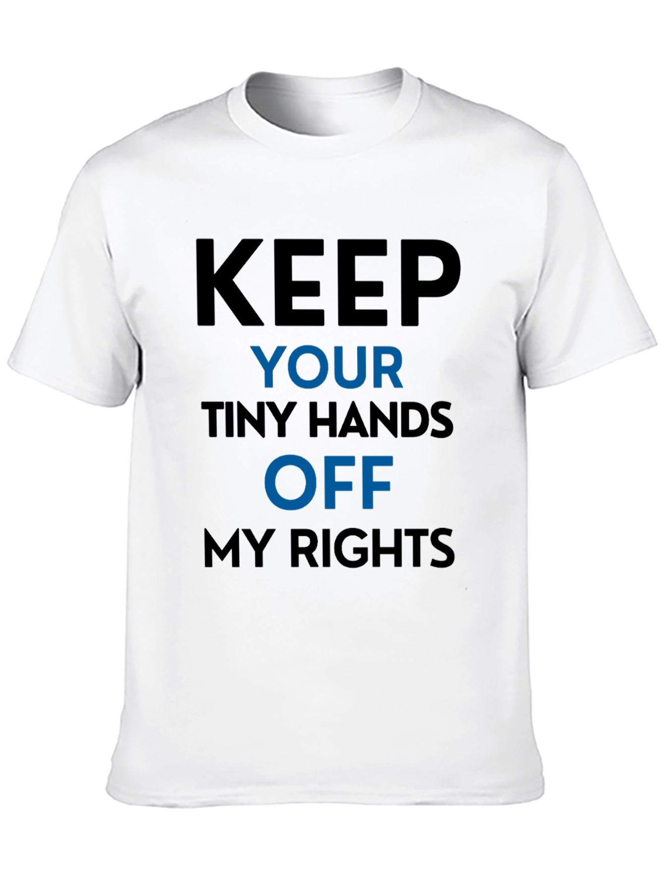 Keep Your Tiny Hands Off My Rights T-Shirt