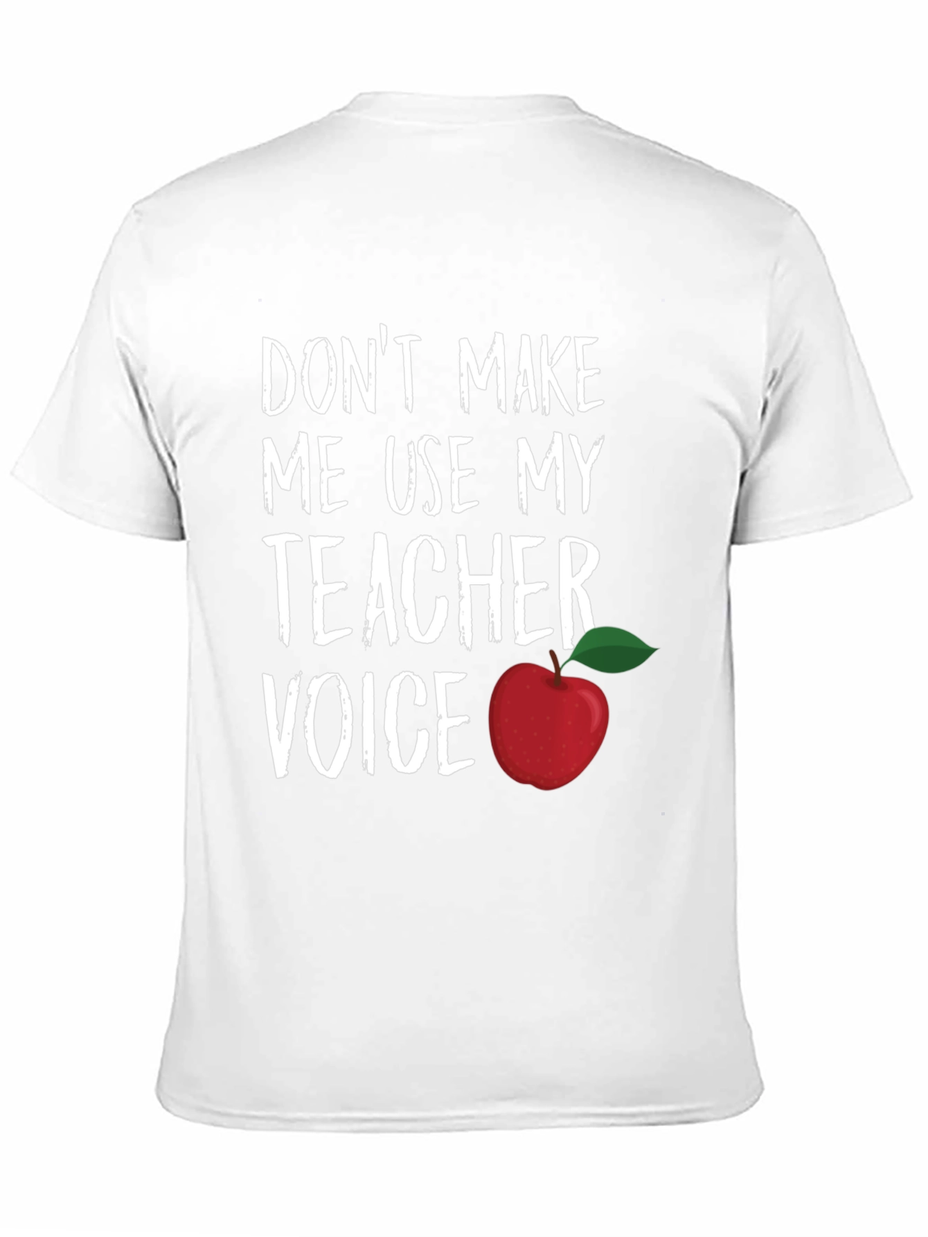 Teacher Voice T-Shirt - Dont Make Me Use It!