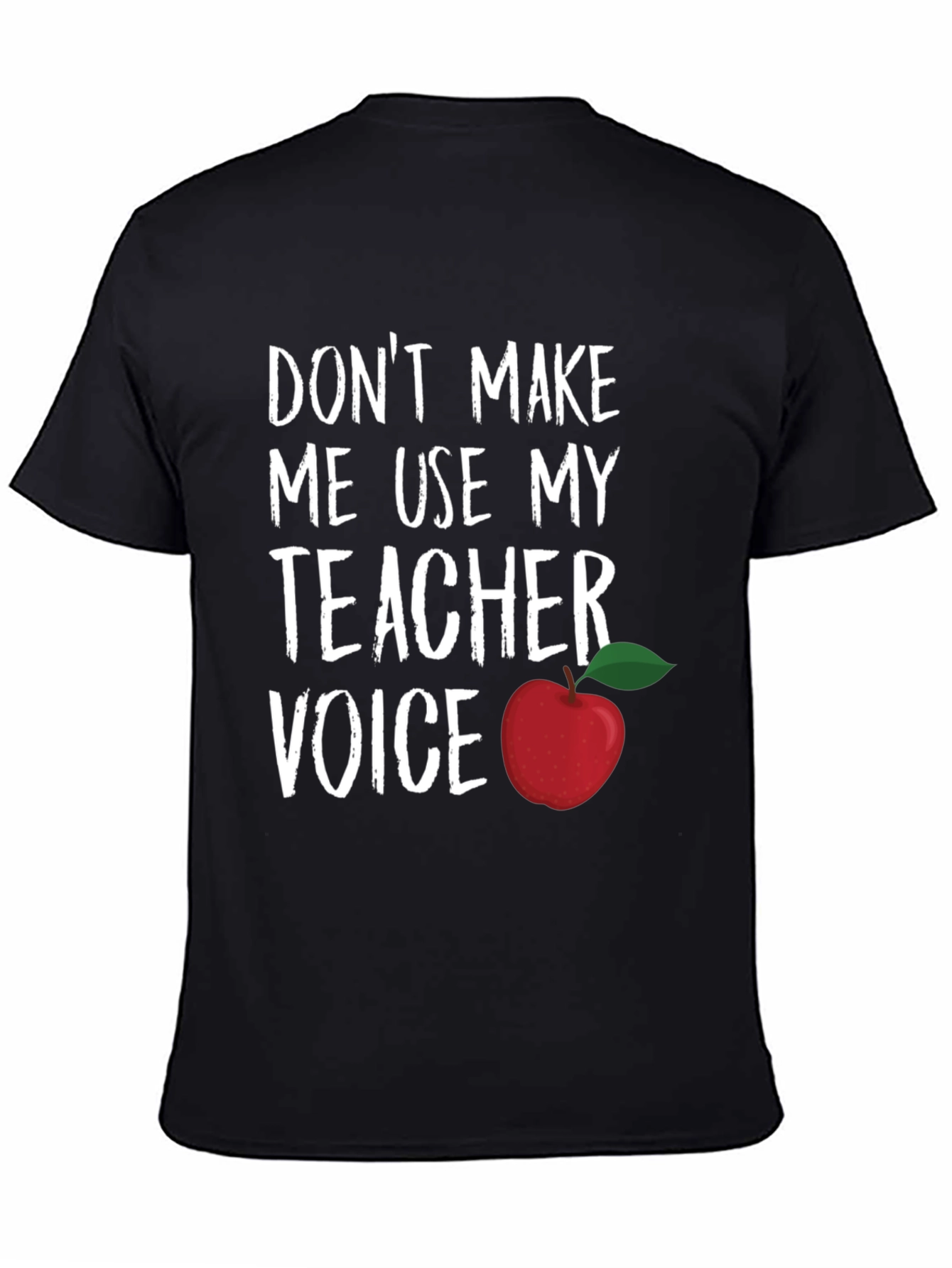 Teacher Voice T-Shirt - Dont Make Me Use It!