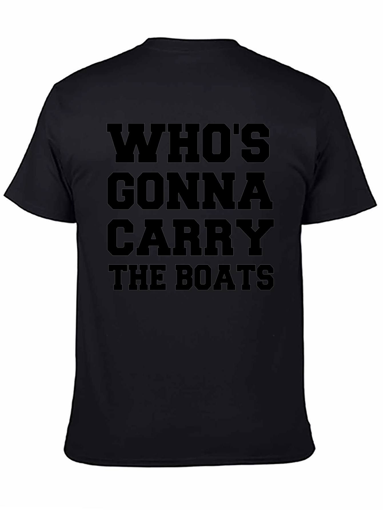 Whos Gonna Carry the Boats? Graphic Tee