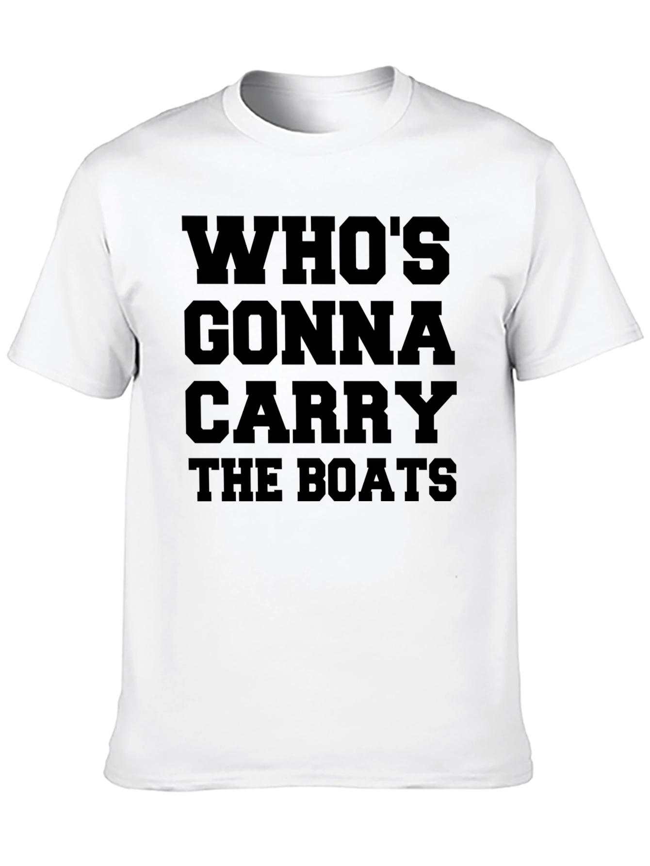 Whos Gonna Carry the Boats? Graphic Tee