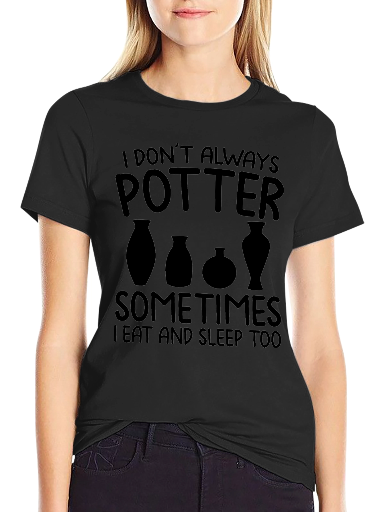 Pottery T-Shirt: I Dont Always Potter