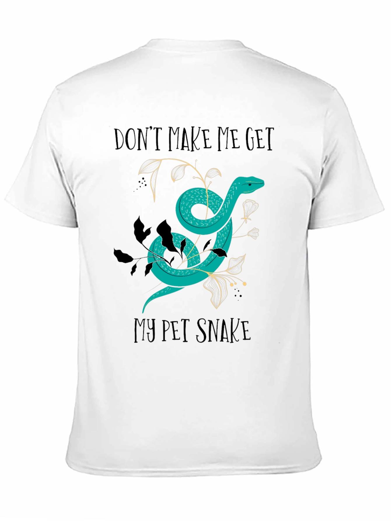 Dont Make Me Get My Pet Snake Graphic Tee