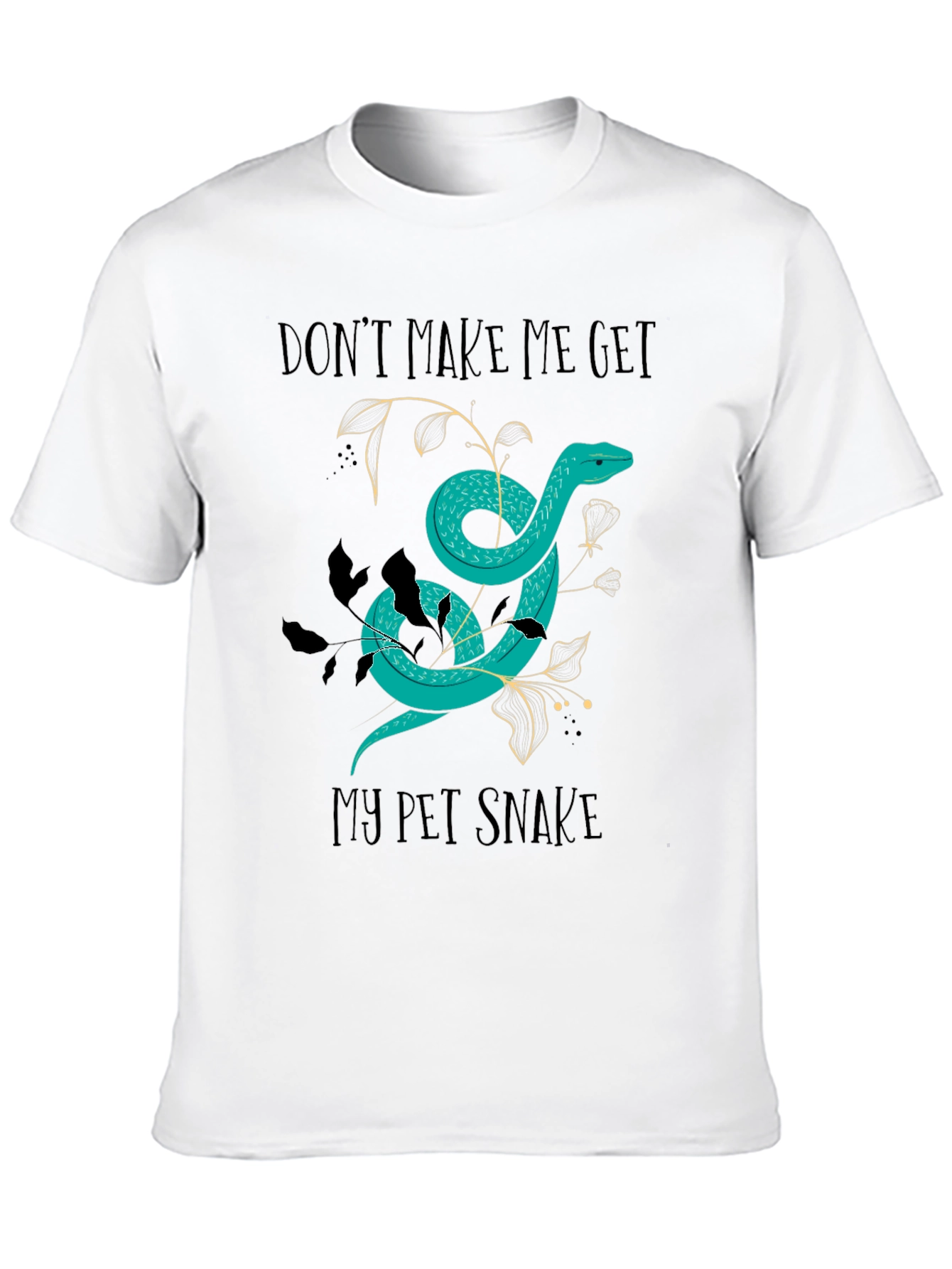 Dont Make Me Get My Pet Snake Graphic Tee