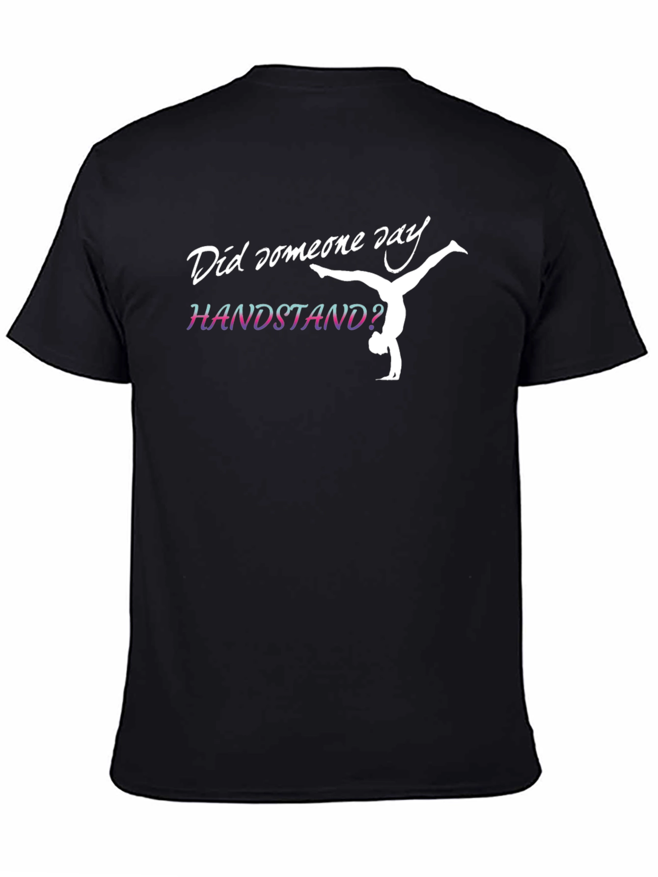 Handstand Gymnast T-Shirt - Did Someone Say Handstand?