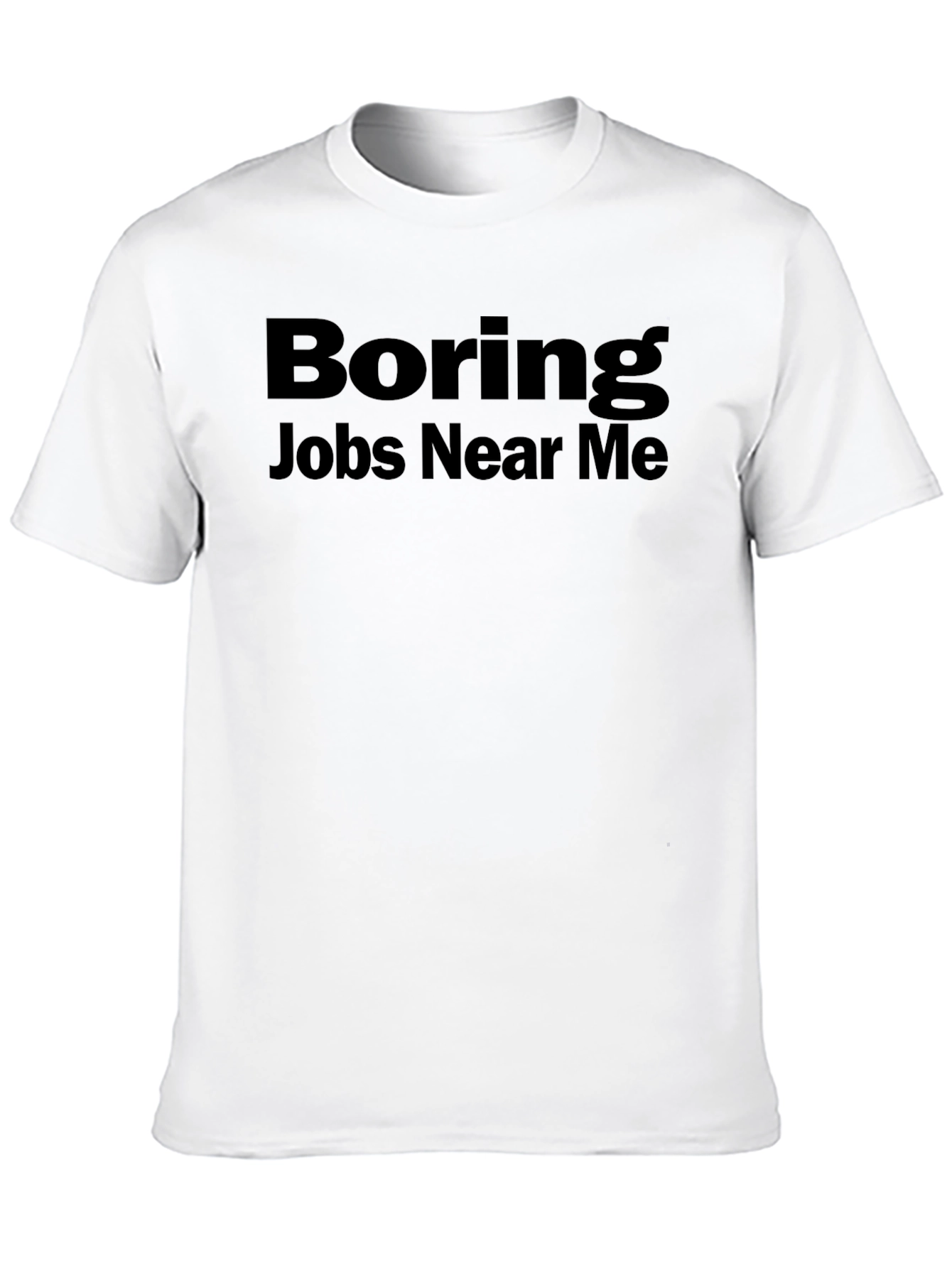 Boring Jobs Near Me Graphic Tee