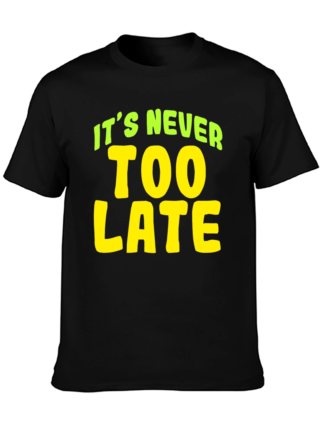 Its Never Too Late T-Shirt