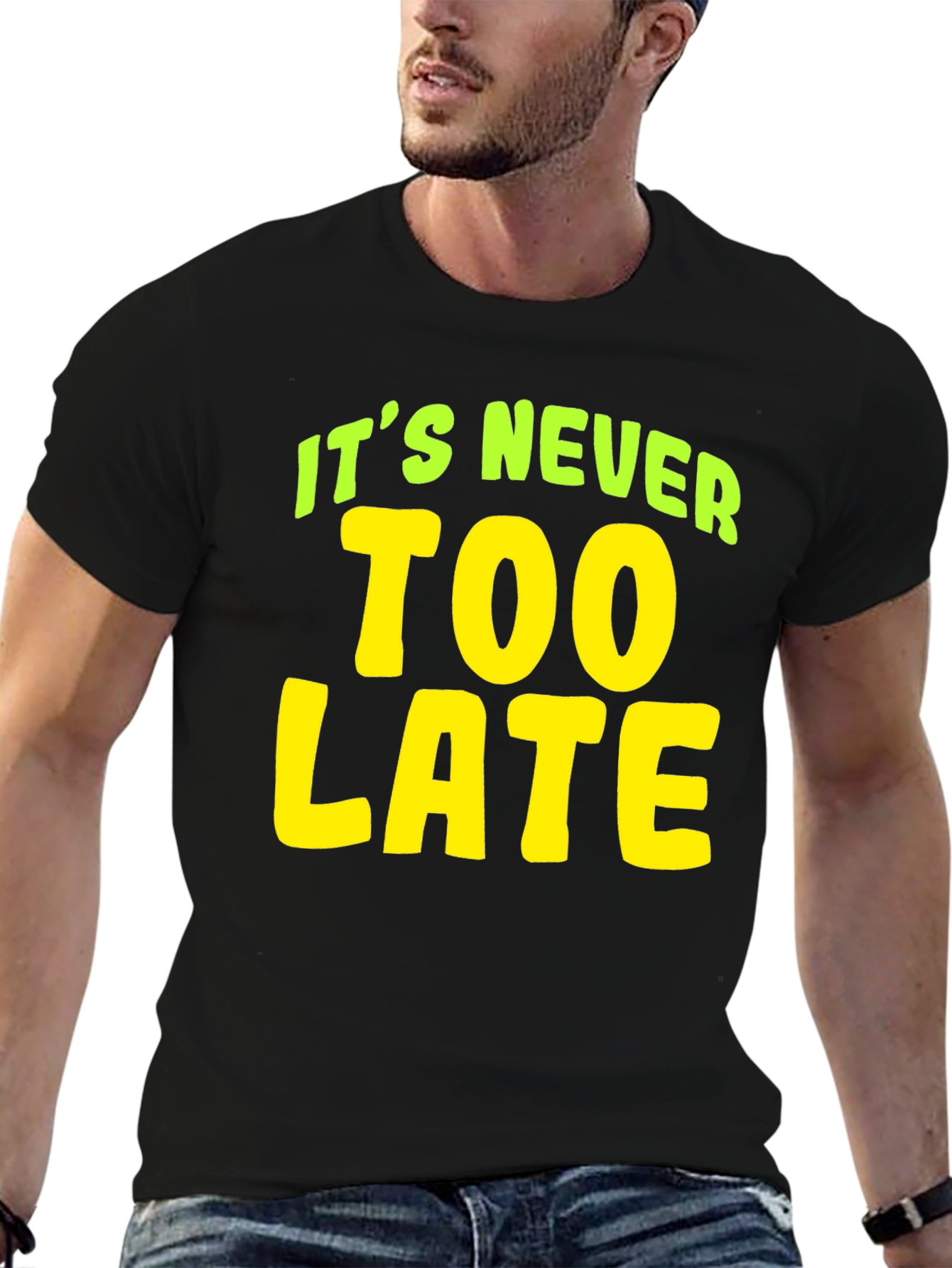Its Never Too Late T-Shirt