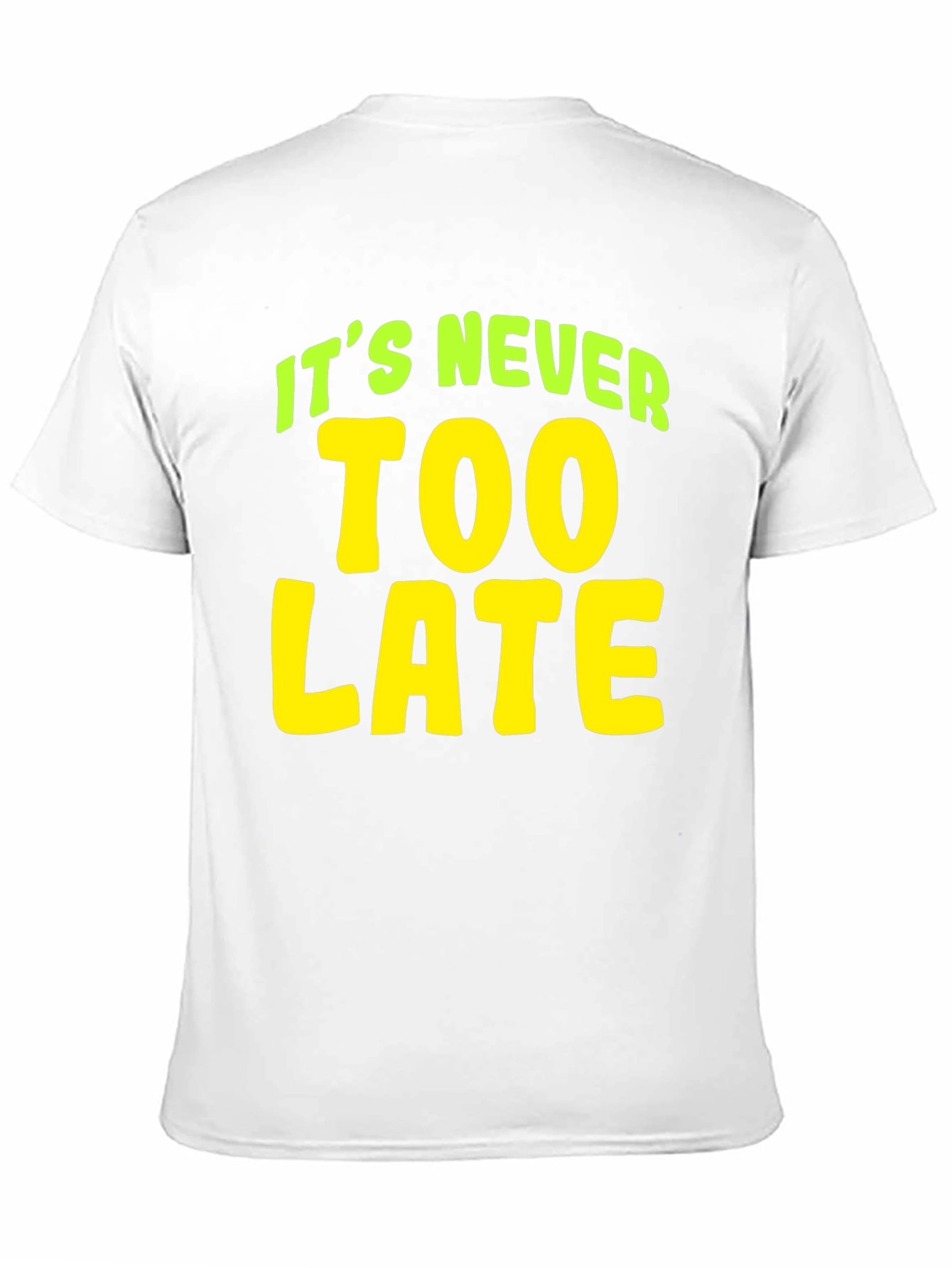 Its Never Too Late T-Shirt
