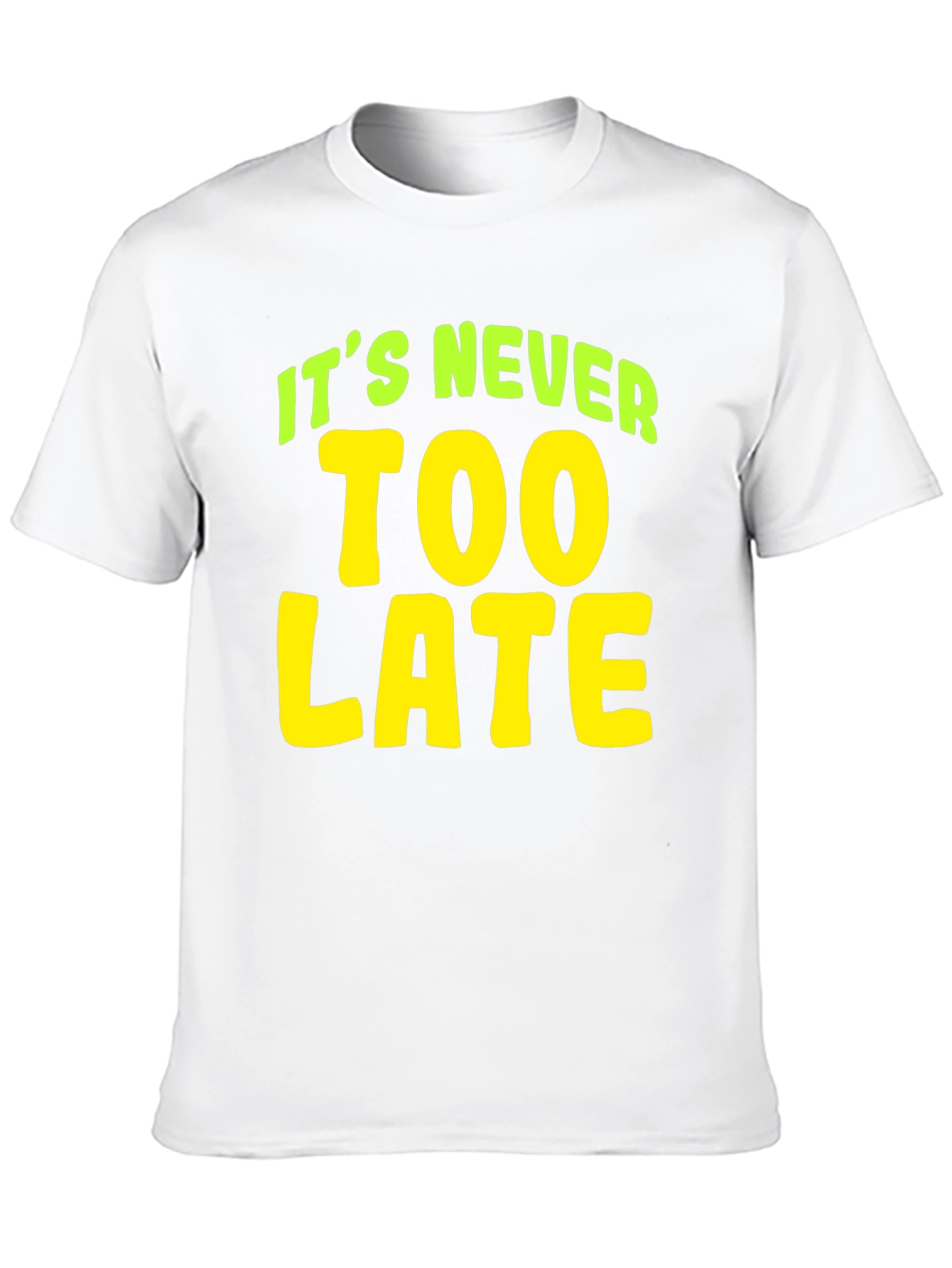 Its Never Too Late T-Shirt