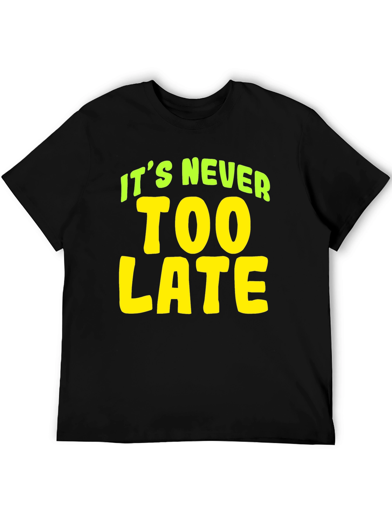 Its Never Too Late T-Shirt