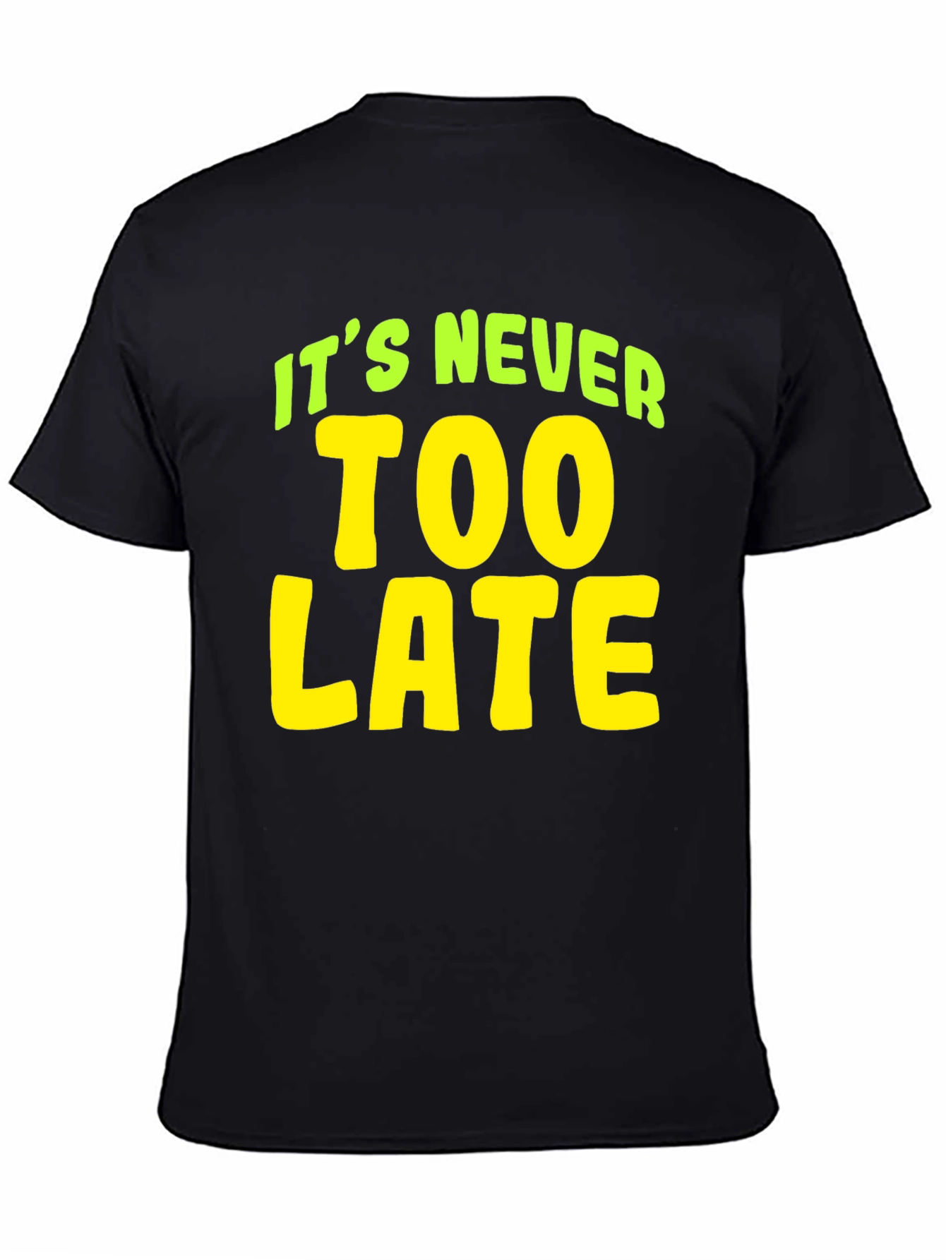 Its Never Too Late T-Shirt