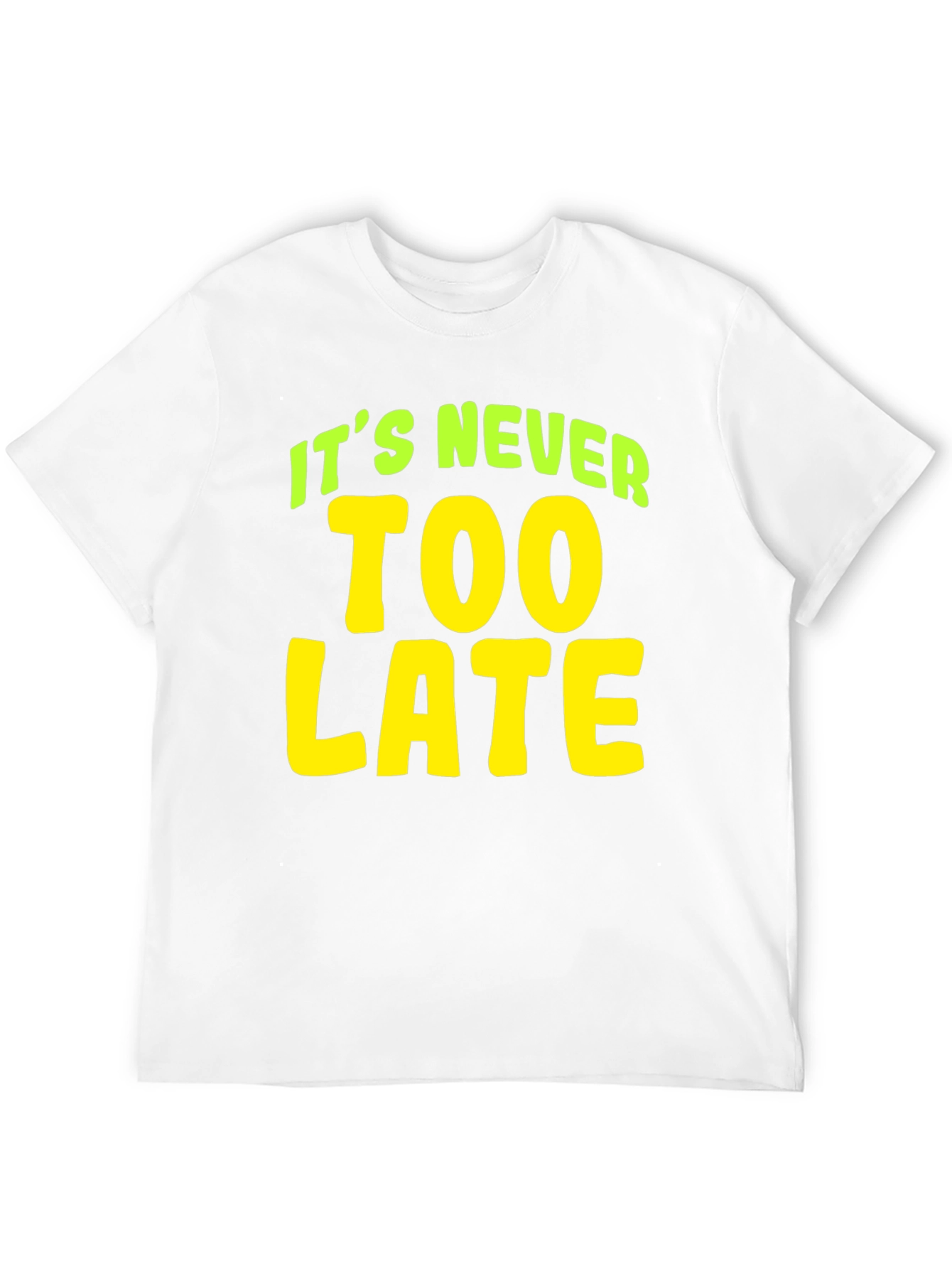 Its Never Too Late T-Shirt