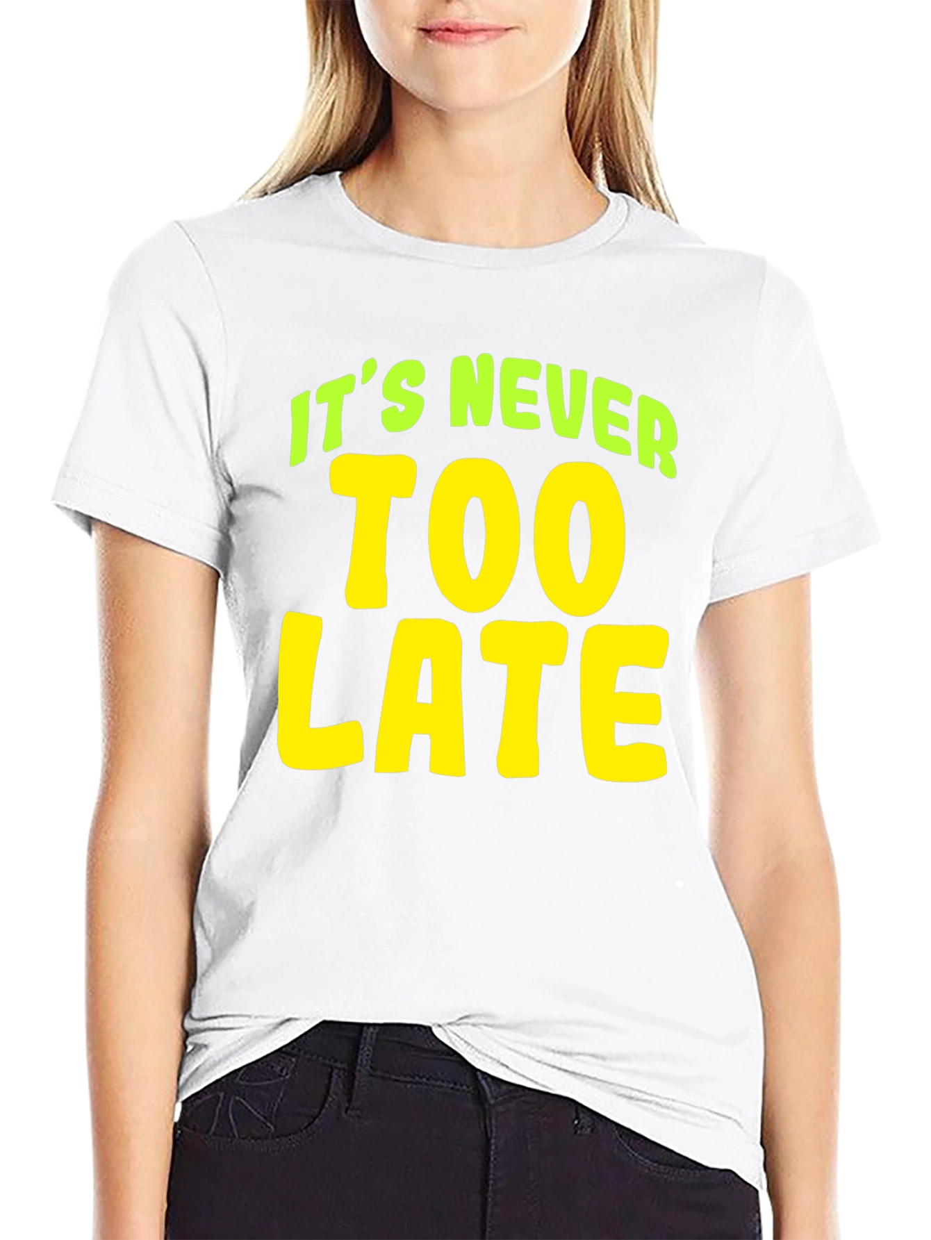 Its Never Too Late T-Shirt