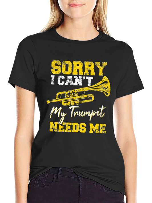 Sorry I Cant My Trumpet Needs Me Black T-Shirt