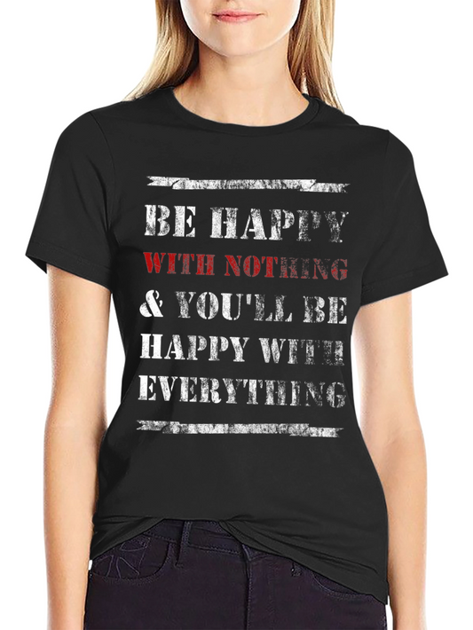 Be Happy With Nothing T-Shirt