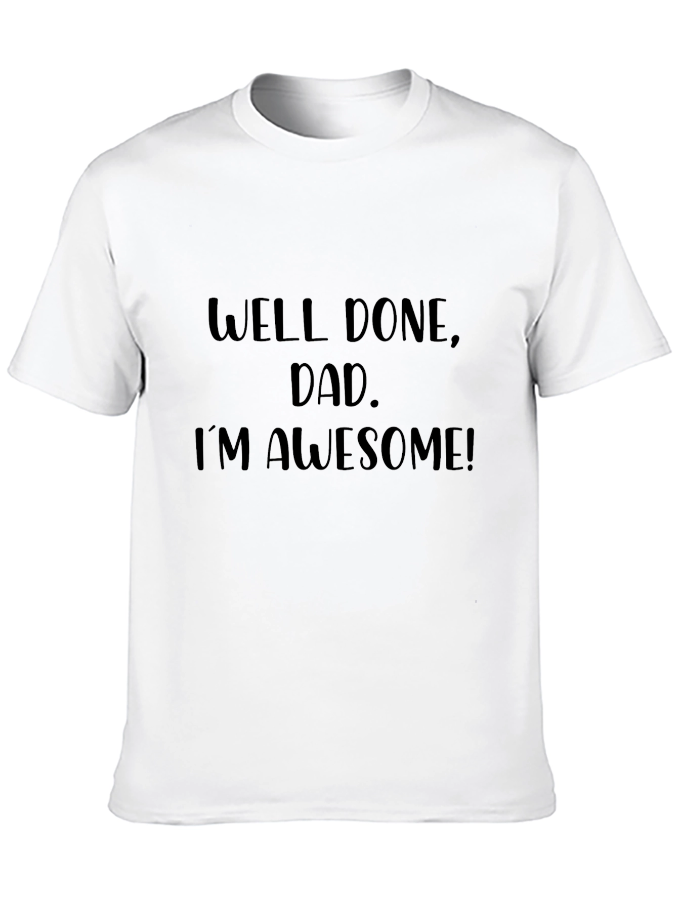 Well Done Dad Im Awesome Black T-Shirt