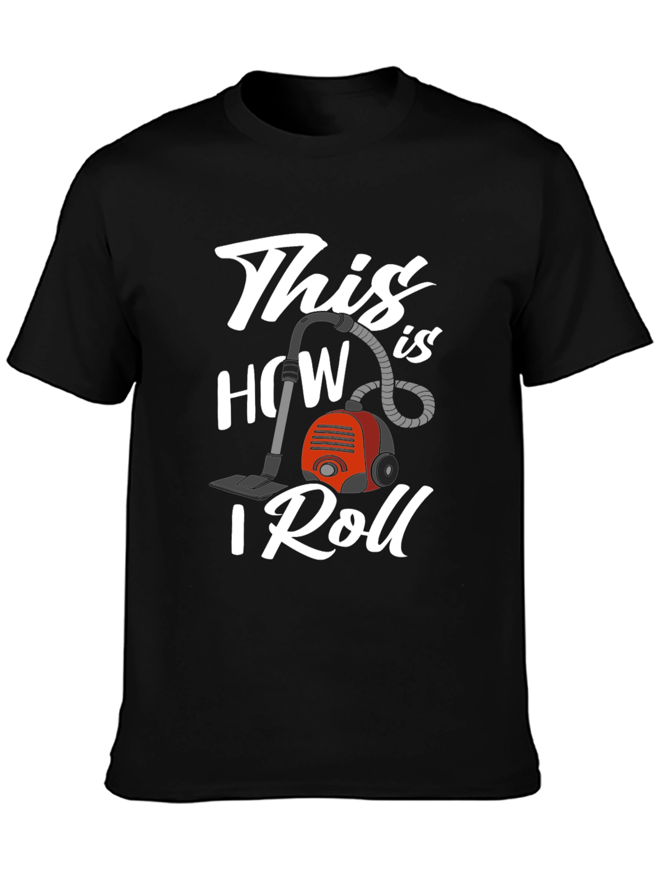 This is How I Roll Vacuum T-Shirt