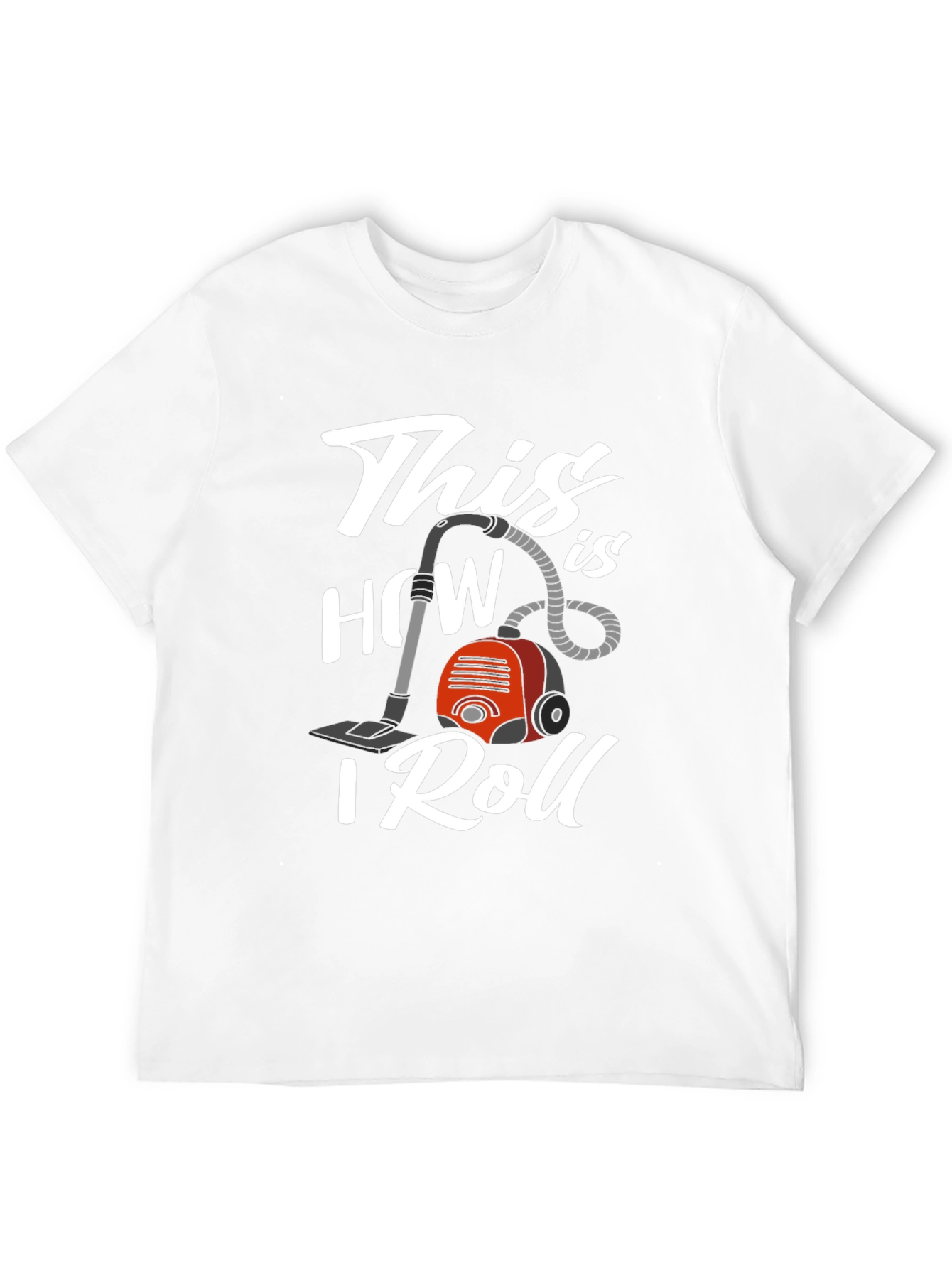 This is How I Roll Vacuum T-Shirt