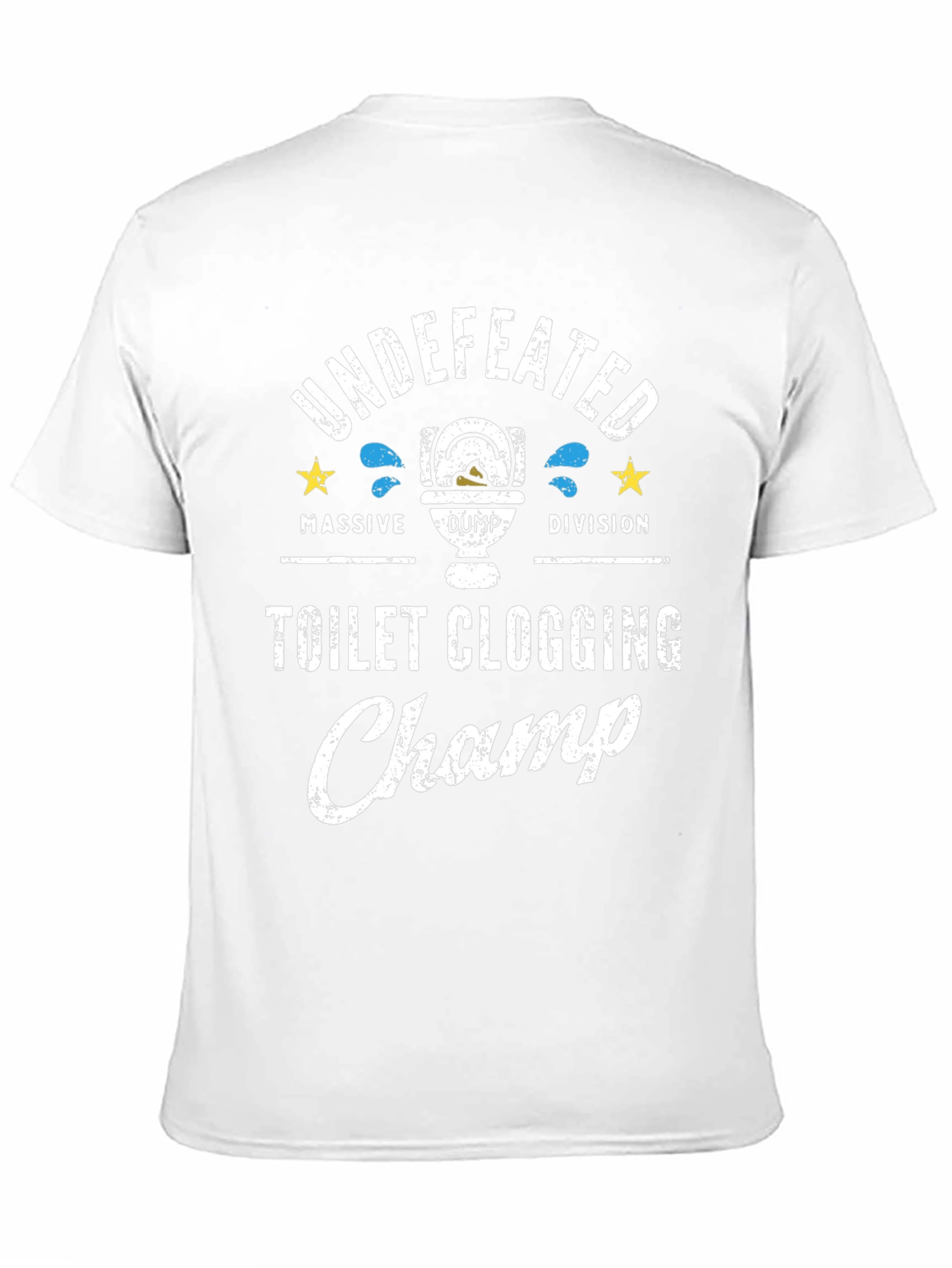 Toilet Clogging Champ T-Shirt - Undefeated Massive Dump Division